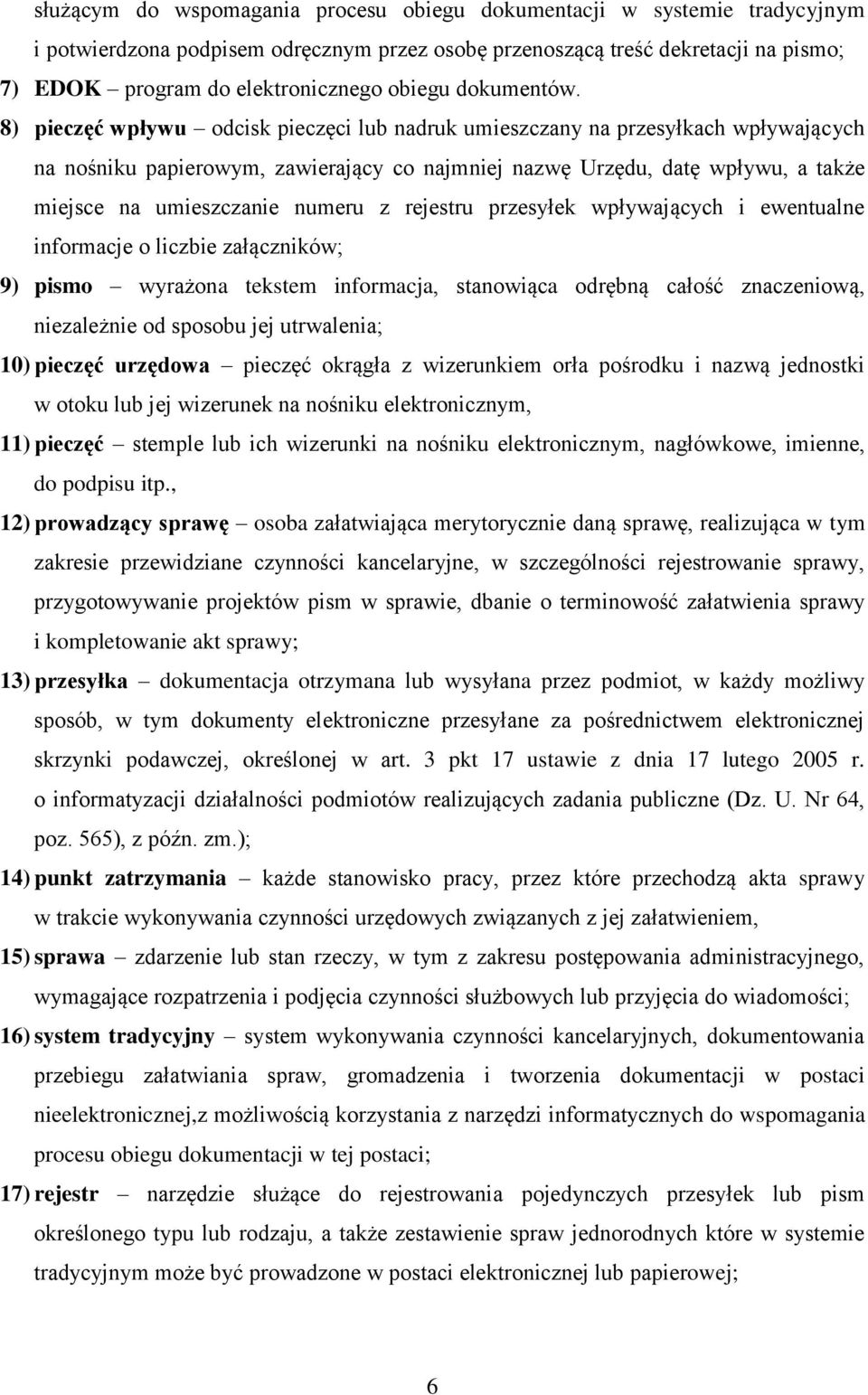 8) pieczęć wpływu odcisk pieczęci lub nadruk umieszczany na przesyłkach wpływających na nośniku papierowym, zawierający co najmniej nazwę Urzędu, datę wpływu, a także miejsce na umieszczanie numeru z