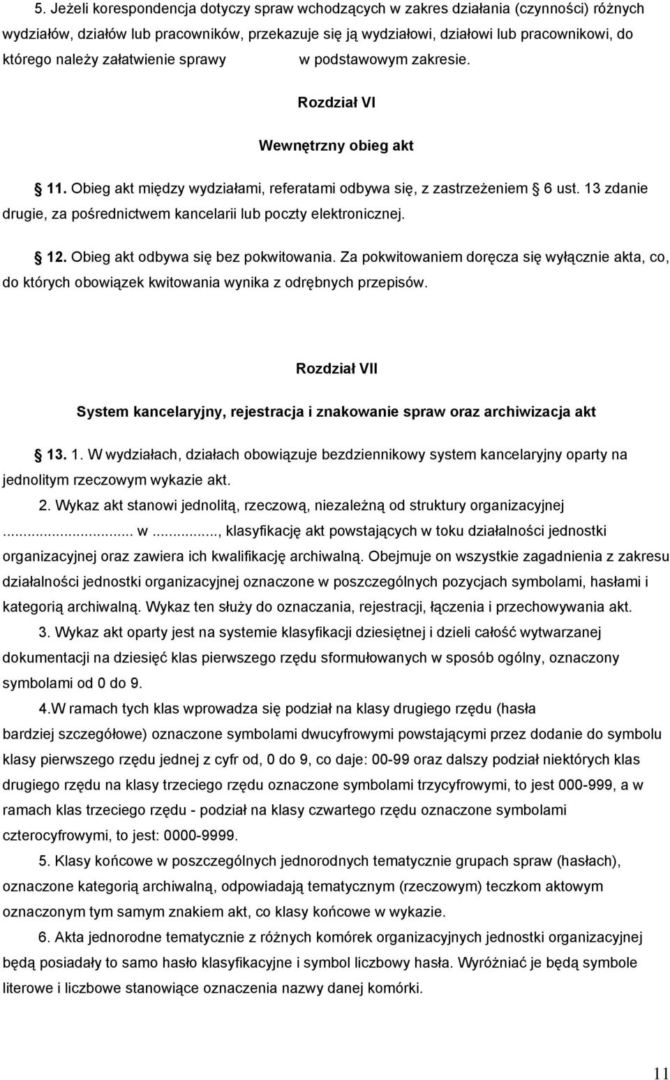 13 zdanie drugie, za pośrednictwem kancelarii lub poczty elektronicznej. 12. Obieg akt odbywa się bez pokwitowania.