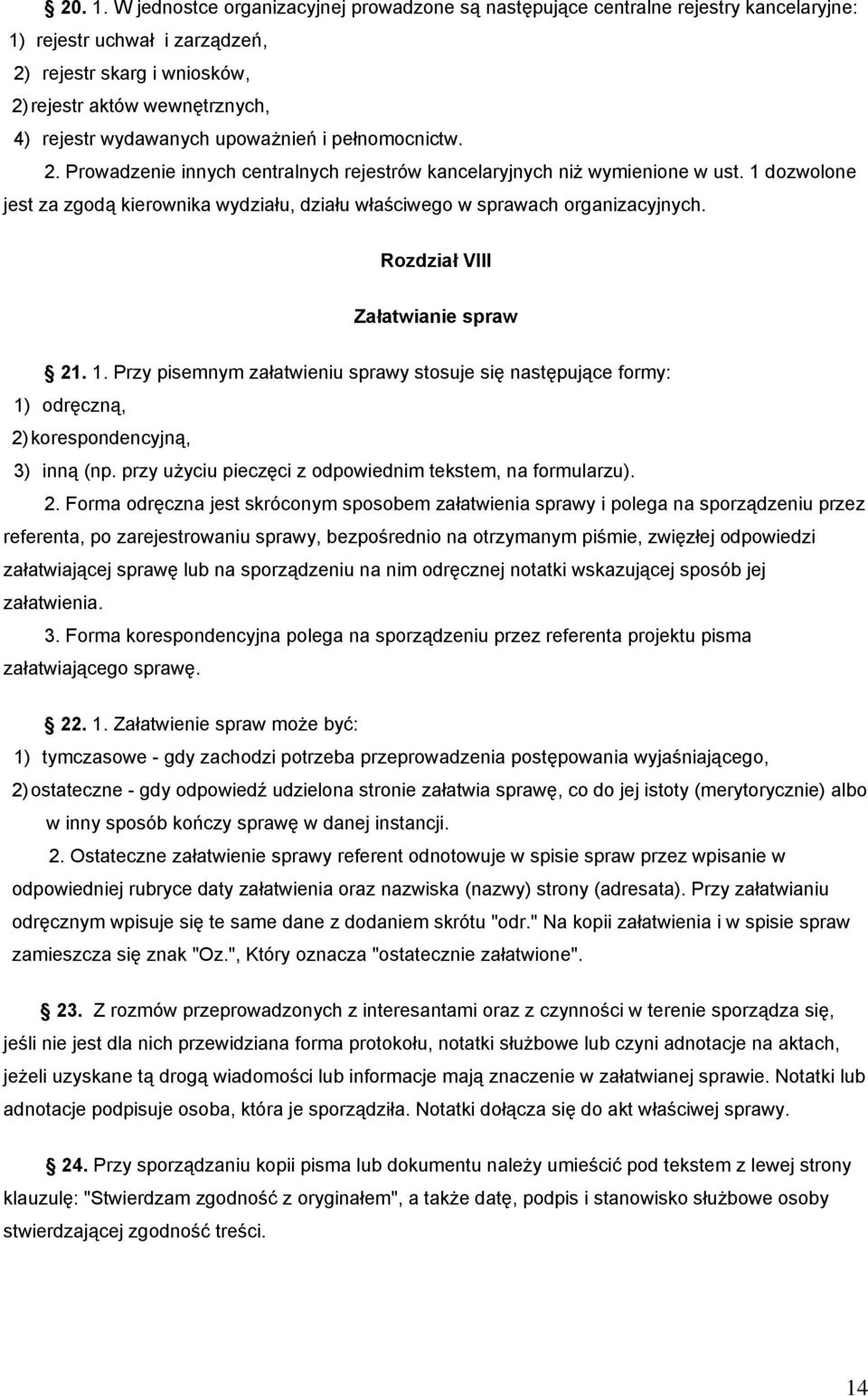 upoważnień i pełnomocnictw. 2. Prowadzenie innych centralnych rejestrów kancelaryjnych niż wymienione w ust.