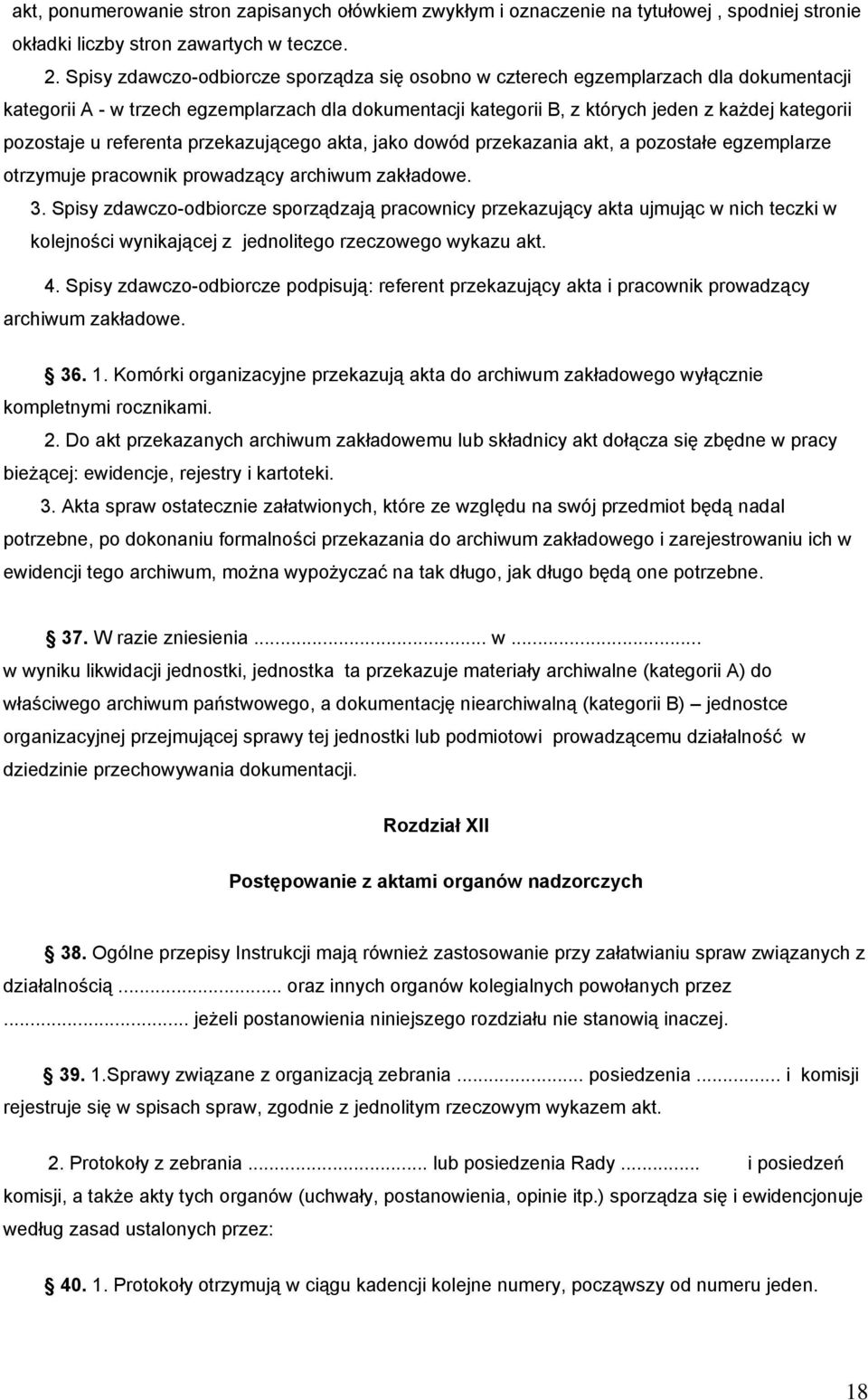 u referenta przekazującego akta, jako dowód przekazania akt, a pozostałe egzemplarze otrzymuje pracownik prowadzący archiwum zakładowe. 3.