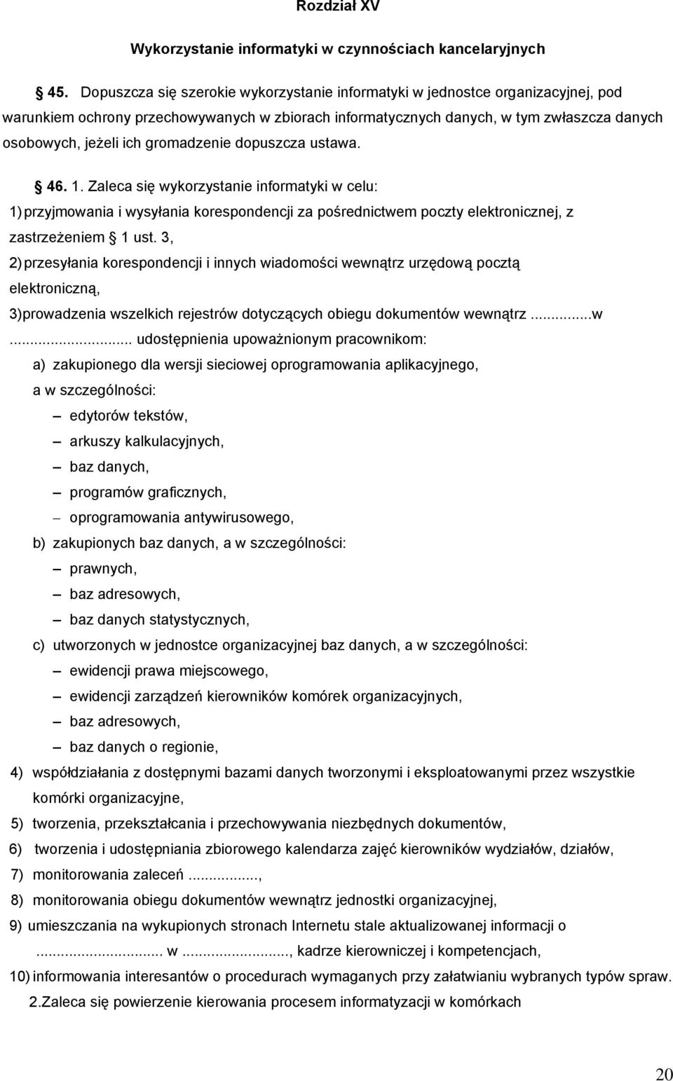 gromadzenie dopuszcza ustawa. 46. 1. Zaleca się wykorzystanie informatyki w celu: 1) przyjmowania i wysyłania korespondencji za pośrednictwem poczty elektronicznej, z zastrzeżeniem 1 ust.