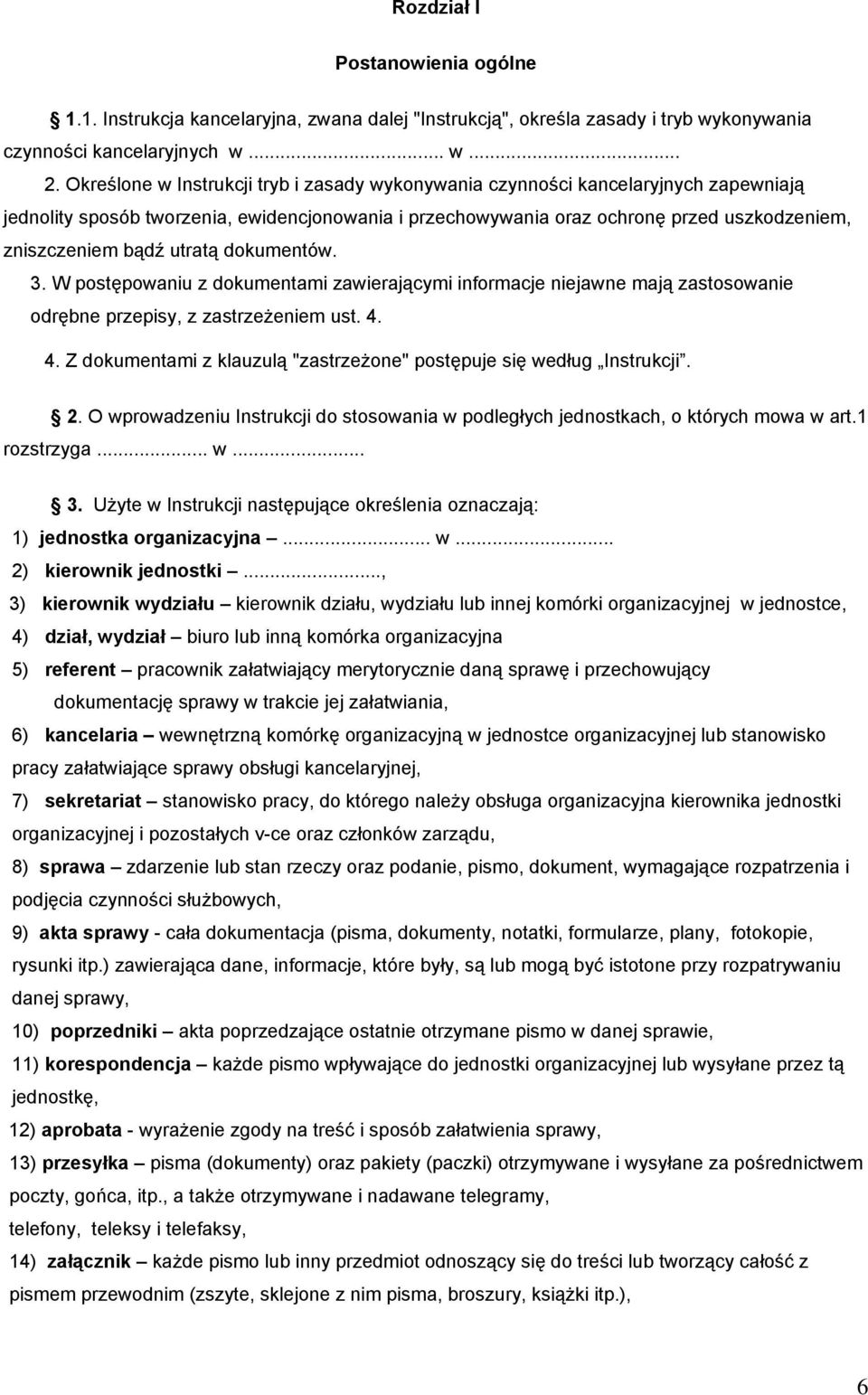 utratą dokumentów. 3. W postępowaniu z dokumentami zawierającymi informacje niejawne mają zastosowanie odrębne przepisy, z zastrzeżeniem ust. 4.