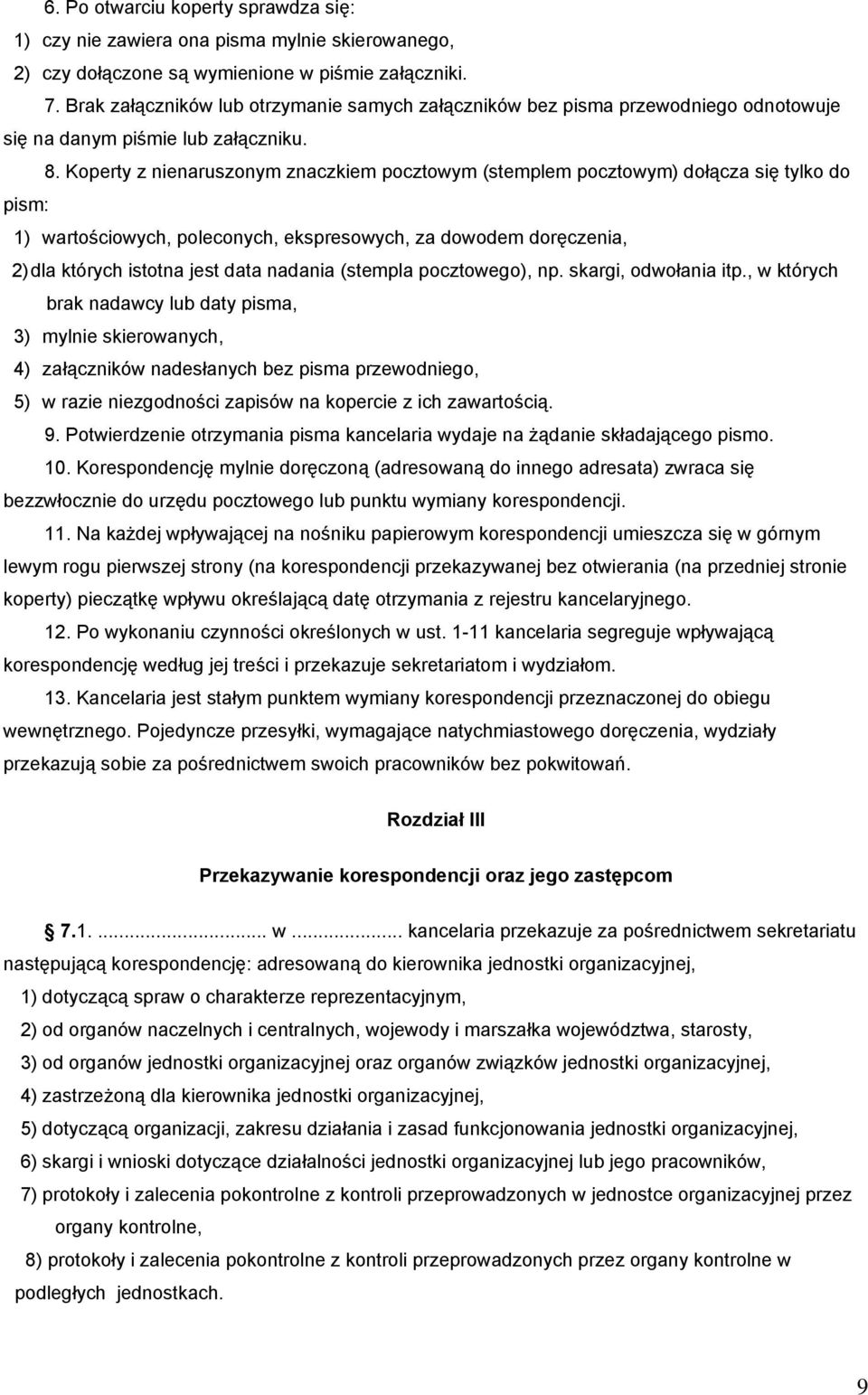 Koperty z nienaruszonym znaczkiem pocztowym (stemplem pocztowym) dołącza się tylko do pism: 1) wartościowych, poleconych, ekspresowych, za dowodem doręczenia, 2) dla których istotna jest data nadania