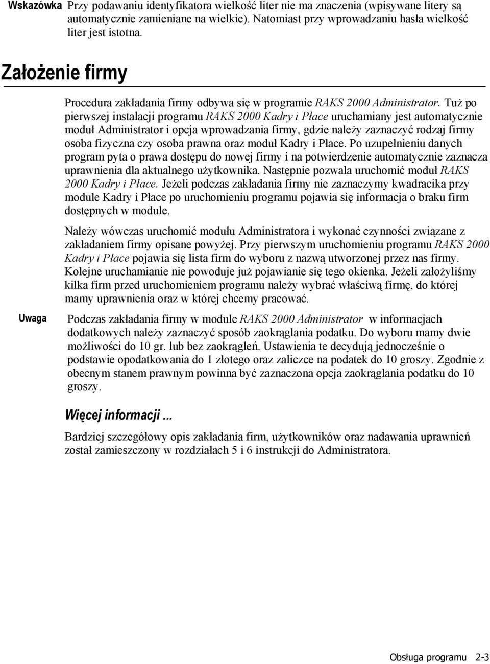 Tuż po pierwszej instalacji programu RAKS 2000 Kadry i Płace uruchamiany jest automatycznie moduł Administrator i opcja wprowadzania firmy, gdzie należy zaznaczyć rodzaj firmy osoba fizyczna czy