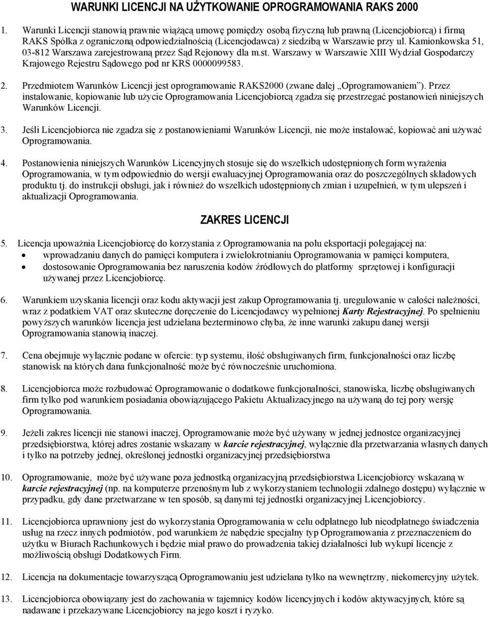 Kamionkowska 51, 03-812 Warszawa zarejestrowaną przez Sąd Rejonowy dla m.st. Warszawy w Warszawie XIII Wydział Gospodarczy Krajowego Rejestru Sądowego pod nr KRS 0000099583. 2.