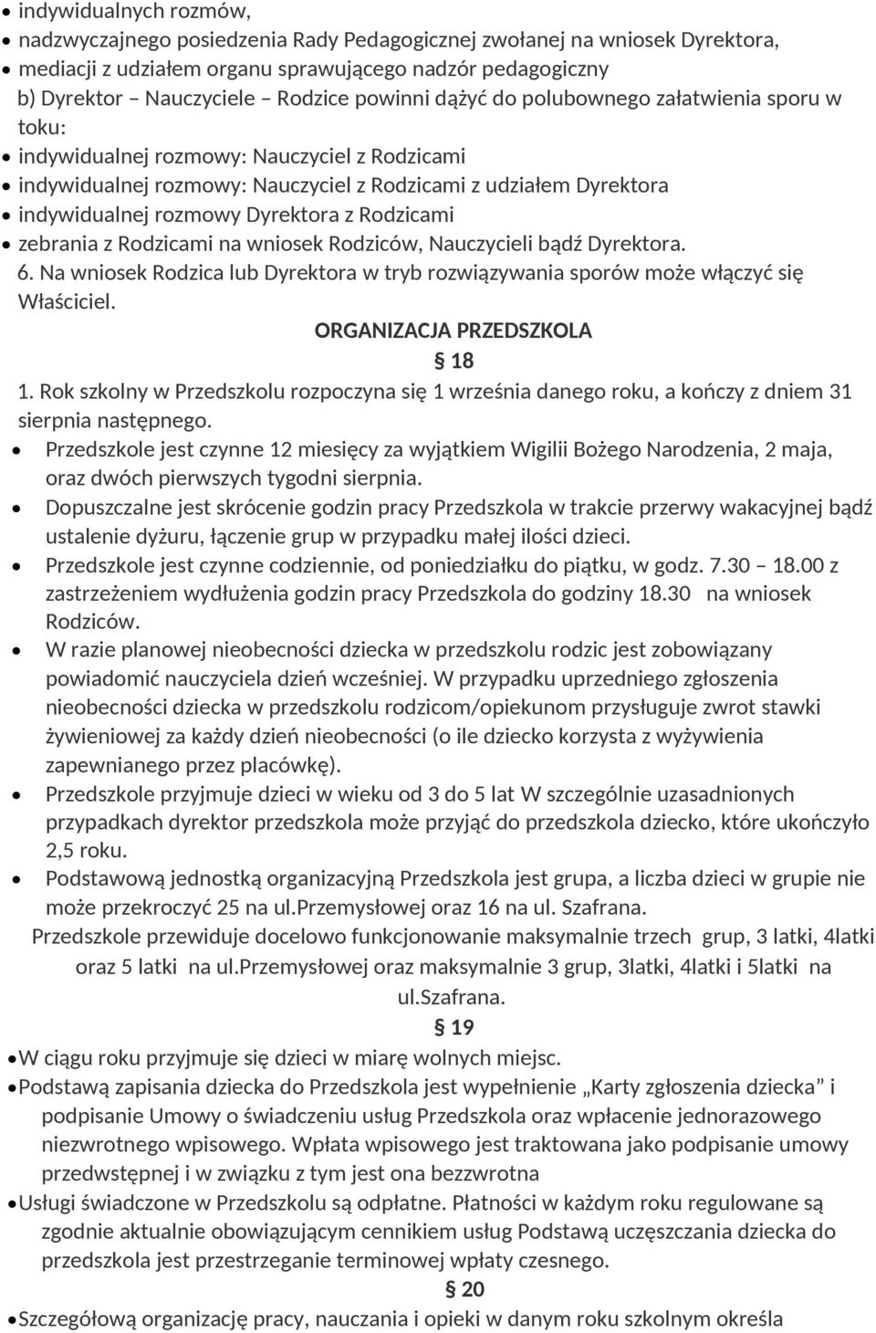 Rodzicami zebrania z Rodzicami na wniosek Rodziców, Nauczycieli bądź Dyrektora. 6. Na wniosek Rodzica lub Dyrektora w tryb rozwiązywania sporów może włączyć się Właściciel.