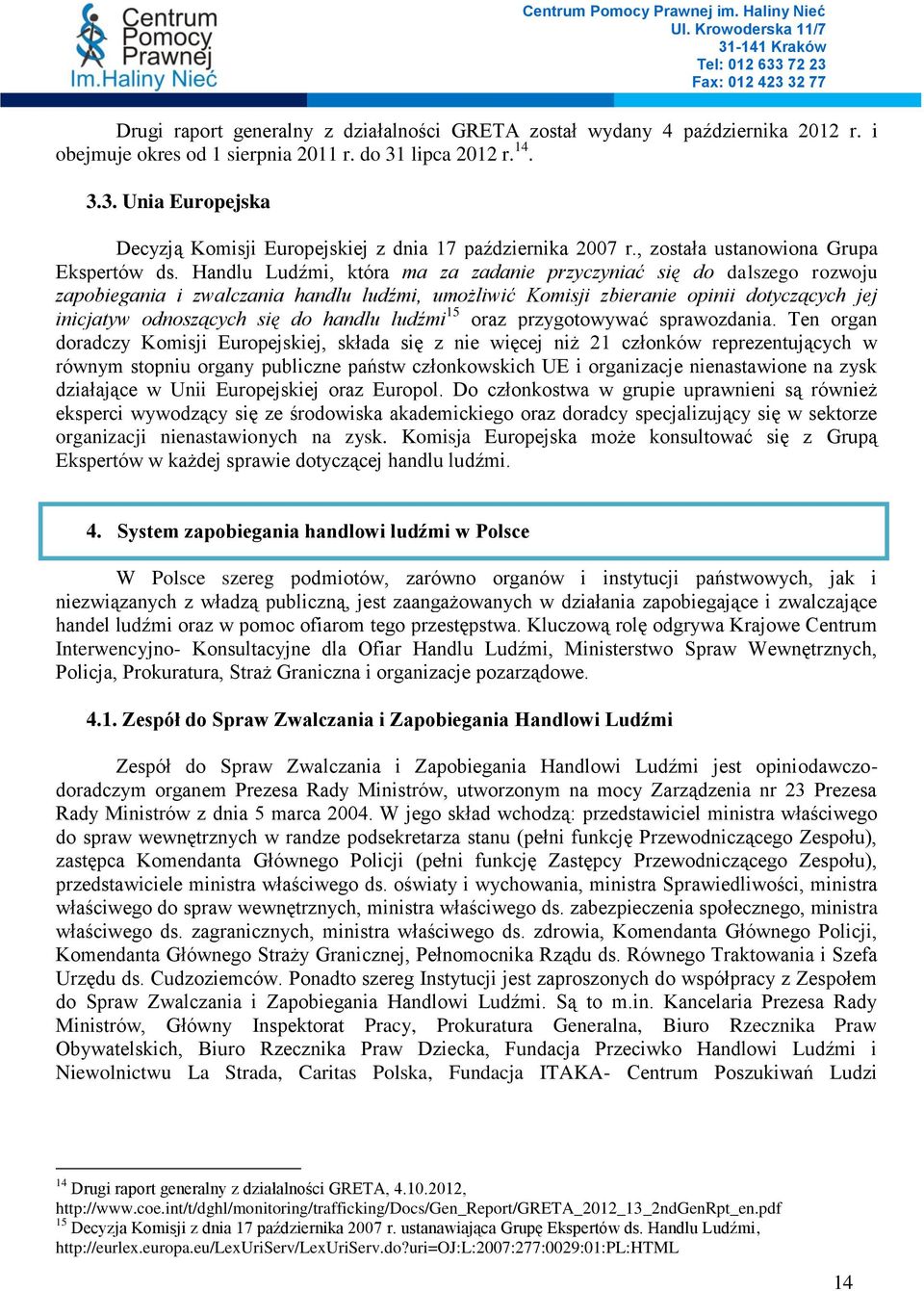 Handlu Ludźmi, która ma za zadanie przyczyniać się do dalszego rozwoju zapobiegania i zwalczania handlu ludźmi, umożliwić Komisji zbieranie opinii dotyczących jej inicjatyw odnoszących się do handlu