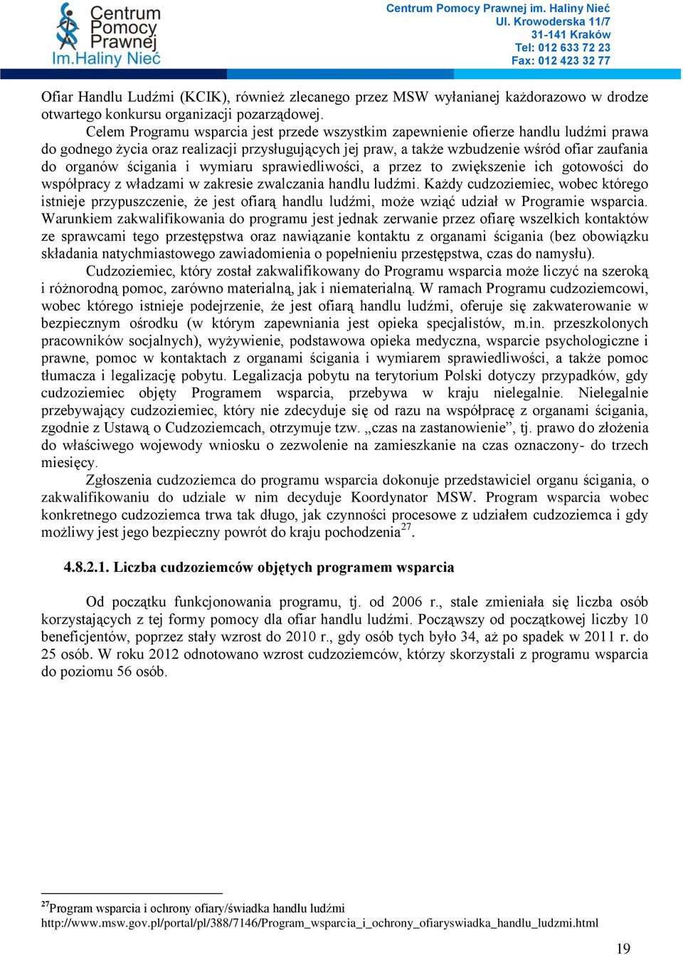 ścigania i wymiaru sprawiedliwości, a przez to zwiększenie ich gotowości do współpracy z władzami w zakresie zwalczania handlu ludźmi.