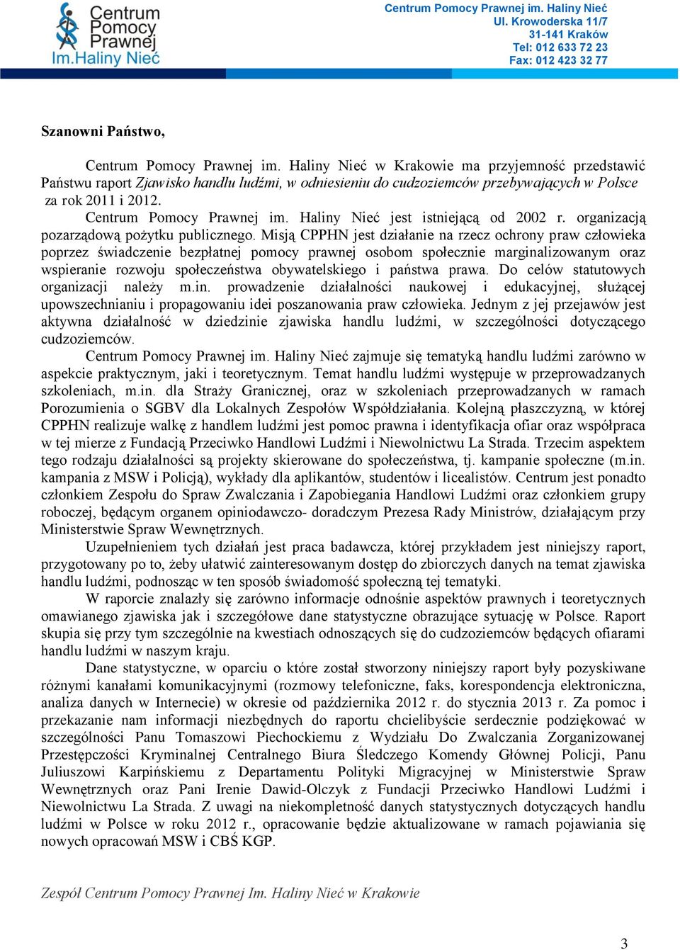 Haliny Nieć jest istniejącą od 2002 r. organizacją pozarządową pożytku publicznego.