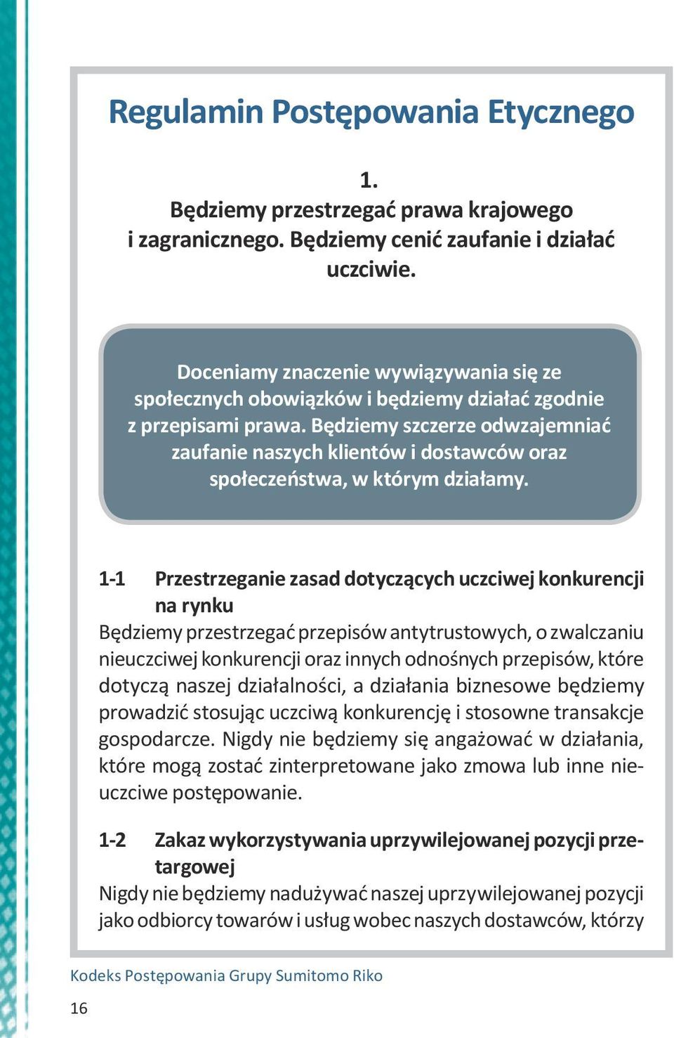 Będziemy szczerze odwzajemniać zaufanie naszych klientów i dostawców oraz społeczeństwa, w którym działamy.