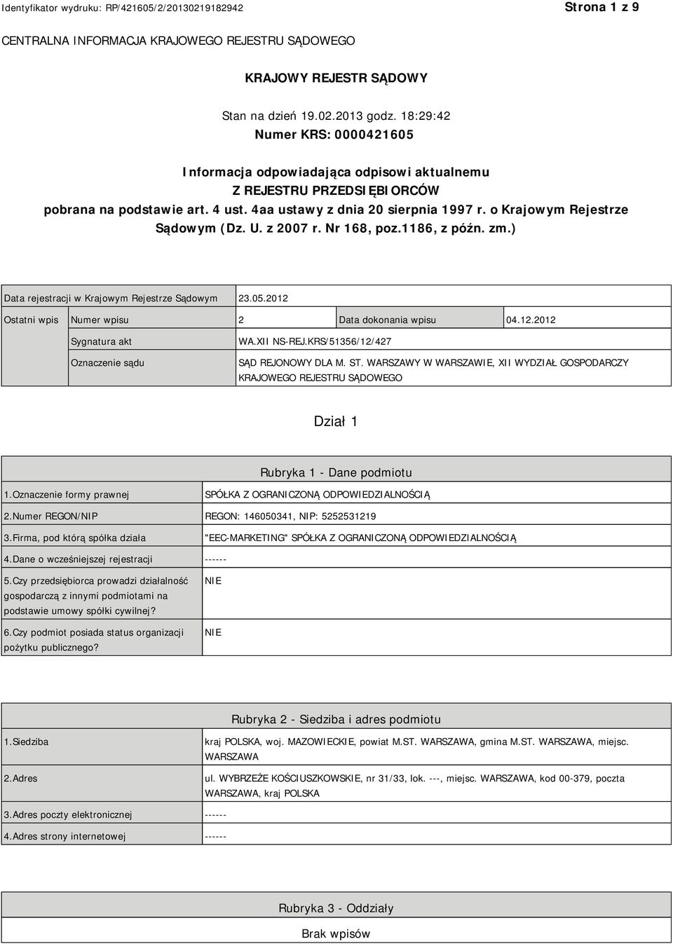 o Krajowym Rejestrze Sądowym (Dz. U. z 2007 r. Nr 168, poz.1186, z późn. zm.) Data rejestracji w Krajowym Rejestrze Sądowym 23.05.2012 Ostatni wpis Numer wpisu 2 Data dokonania wpisu 04.12.2012 Sygnatura akt Oznaczenie sądu WA.