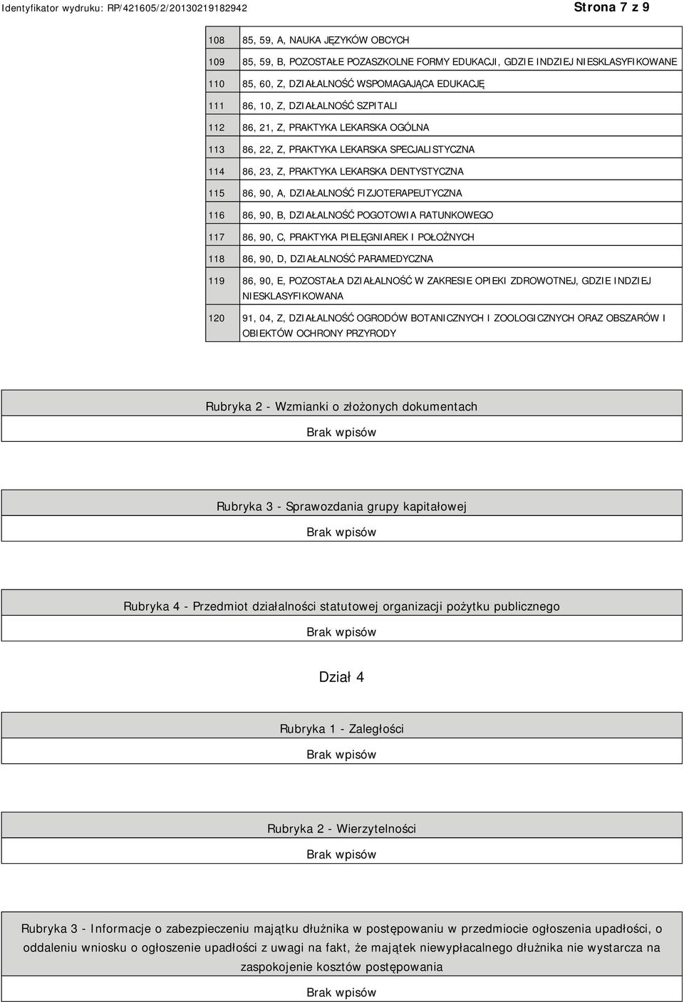 FIZJOTERAPEUTYCZNA 116 86, 90, B, DZIAŁALNOŚĆ POGOTOWIA RATUNKOWEGO 117 86, 90, C, PRAKTYKA PIELĘGNIAREK I POŁOŻNYCH 118 86, 90, D, DZIAŁALNOŚĆ PARAMEDYCZNA 119 86, 90, E, POZOSTAŁA DZIAŁALNOŚĆ W