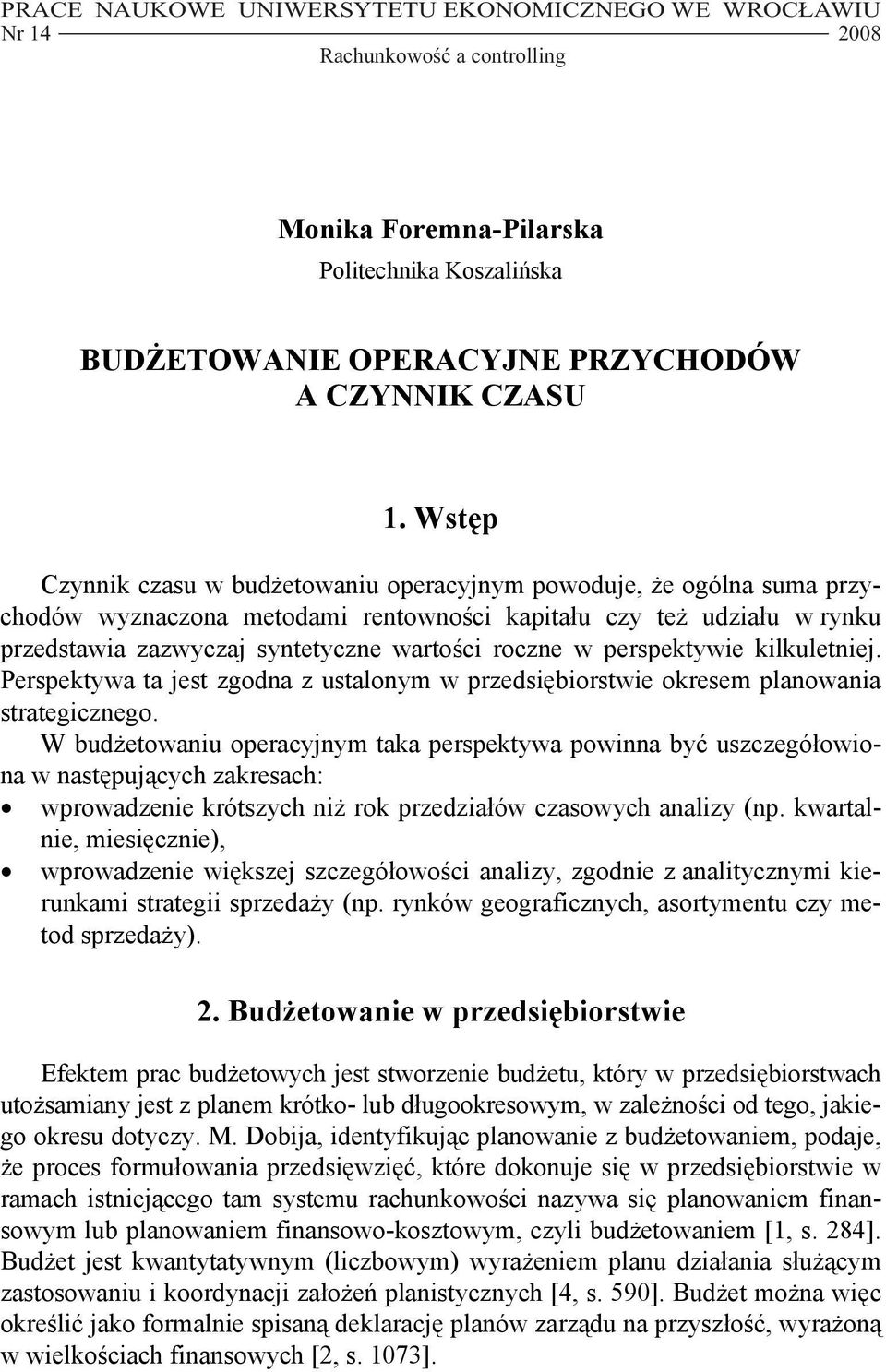 perspektywie kilkuletniej. Perspektywa ta jest zgodna z ustalonym w przedsiębiorstwie okresem planowania strategicznego.