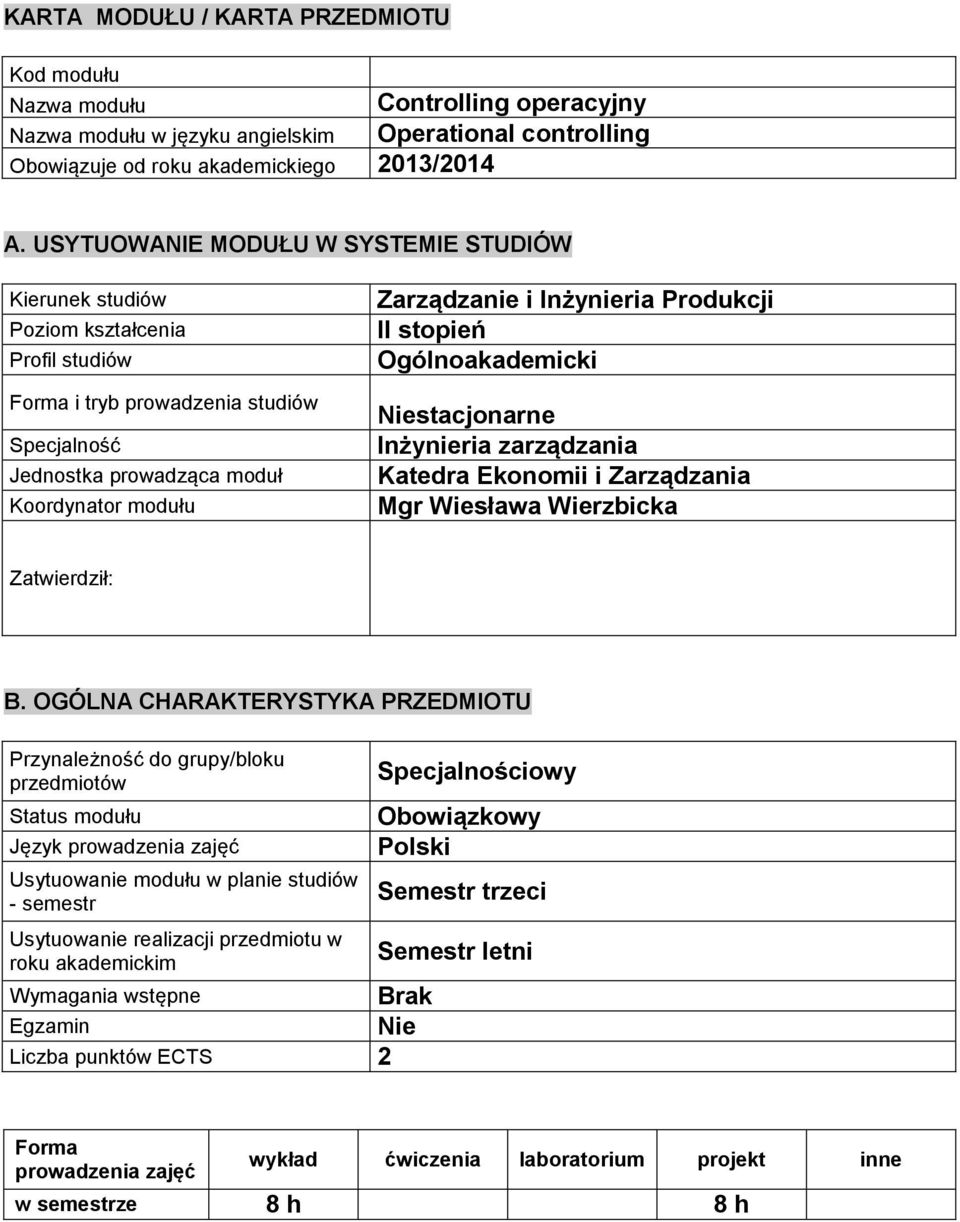 Produkcji II stopień Ogólnoakademicki Niestacjonarne Inżynieria zarządzania Katedra Ekonomii i Zarządzania Mgr Wiesława Wierzbicka Zatwierdził: B.