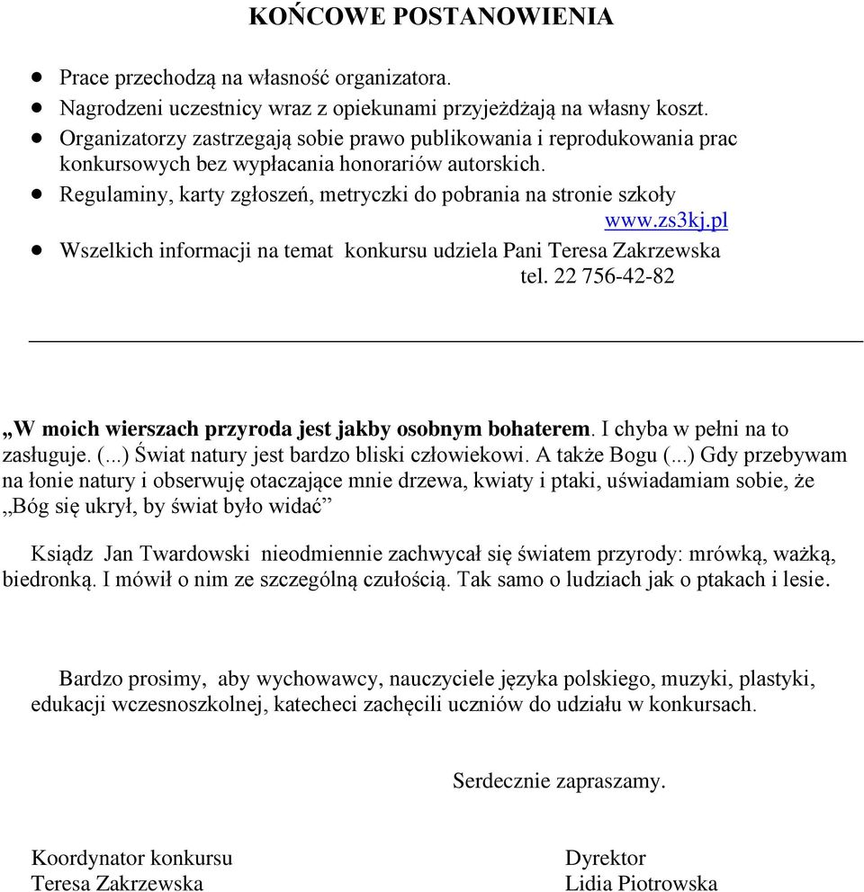 zs3kj.pl Wszelkich informacji na temat konkursu udziela Pani Teresa Zakrzewska tel. 22 756-42-82 W moich wierszach przyroda jest jakby osobnym bohaterem. I chyba w pełni na to zasługuje. (.