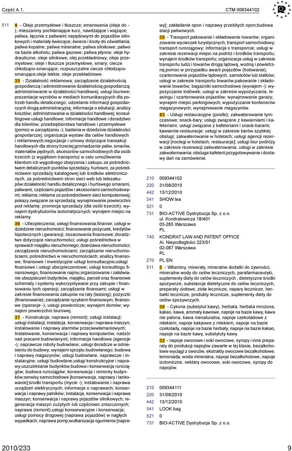 materiały świecące; świece i knoty do oświetlania; paliwa kopalne; paliwa mineralne; paliwa silnikowe; paliwo na bazie alkoholu; paliwa gazowe; paliwa płynne; oleje hydrauliczne; oleje silnikowe;