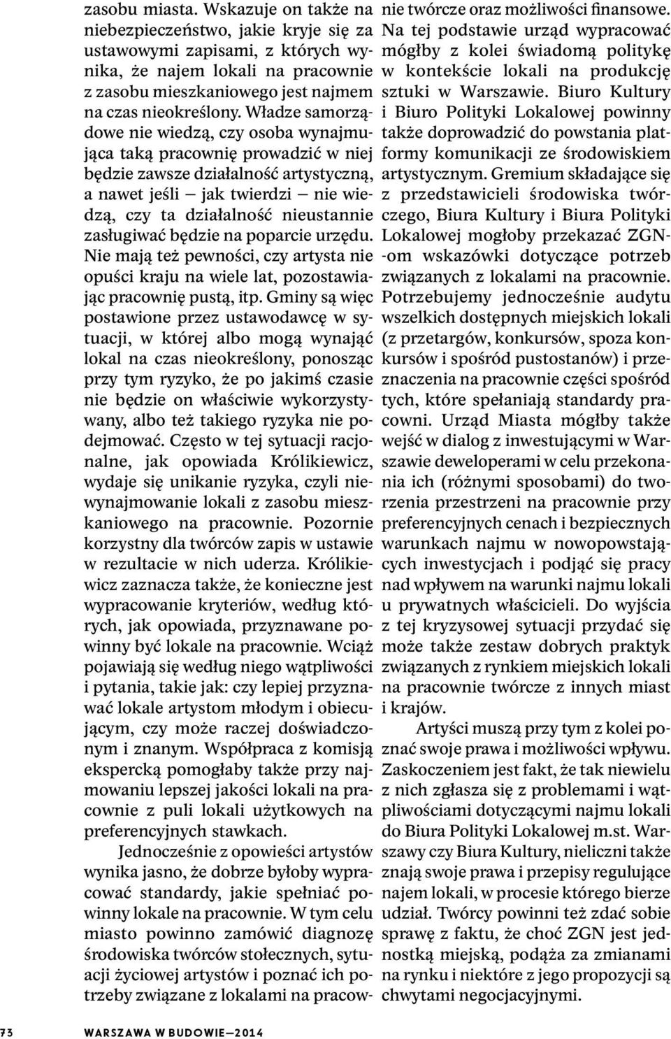 zasługiwać będzie na poparcie urzędu. Nie mają też pewności, czy artysta nie opuści kraju na wiele lat, pozostawiając pracownię pustą, itp.