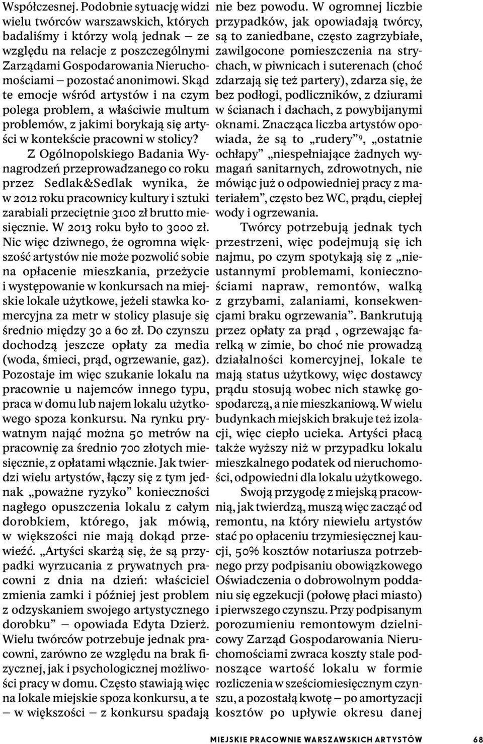 Skąd te emocje wśród artystów i na czym polega problem, a właściwie multum problemów, z jakimi borykają się artyści w kontekście pracowni w stolicy?