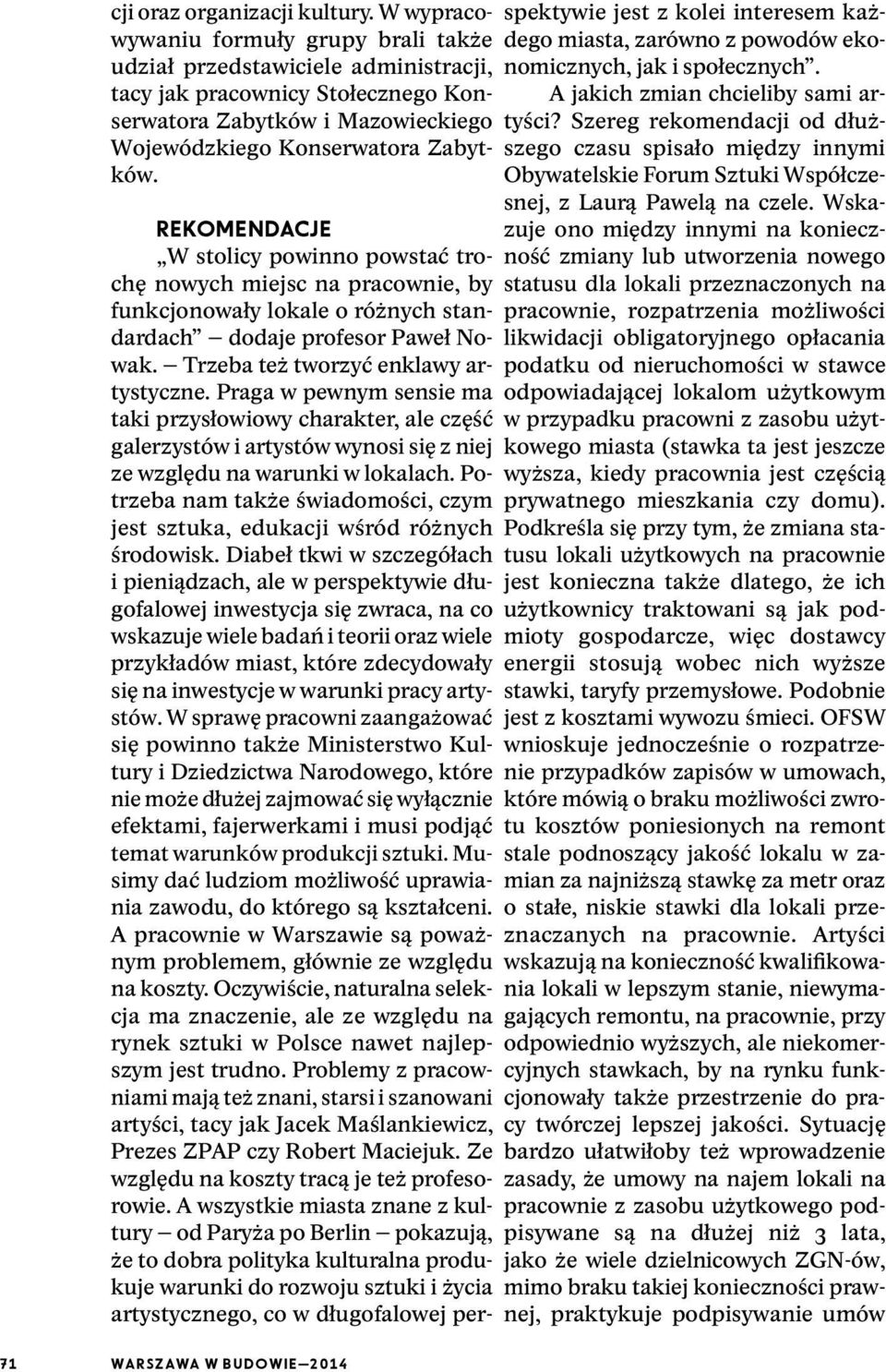 REKOMENDACJE W stolicy powinno powstać trochę nowych miejsc na pracownie, by funkcjonowały lokale o różnych standardach dodaje profesor Paweł Nowak. Trzeba też tworzyć enklawy artystyczne.