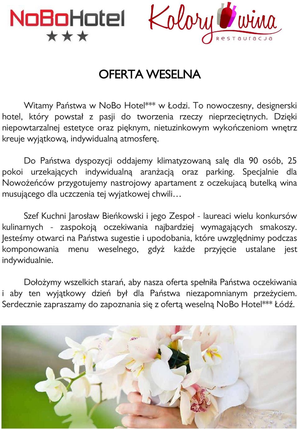 Do Państwa dyspozycji oddajemy klimatyzowaną salę dla 90 osób, 25 pokoi urzekających indywidualną aranżacją oraz parking.