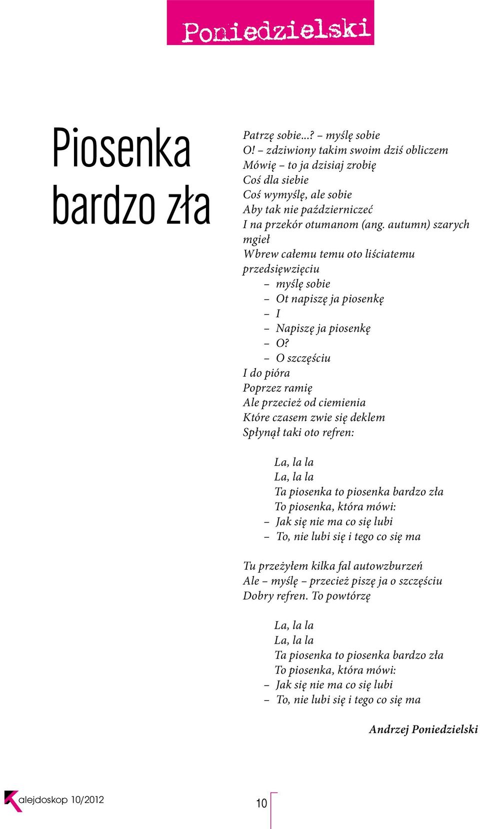 autumn) szarych mgieł Wbrew całemu temu oto liściatemu przedsięwzięciu myślę sobie Ot napiszę ja piosenkę I Napiszę ja piosenkę O?