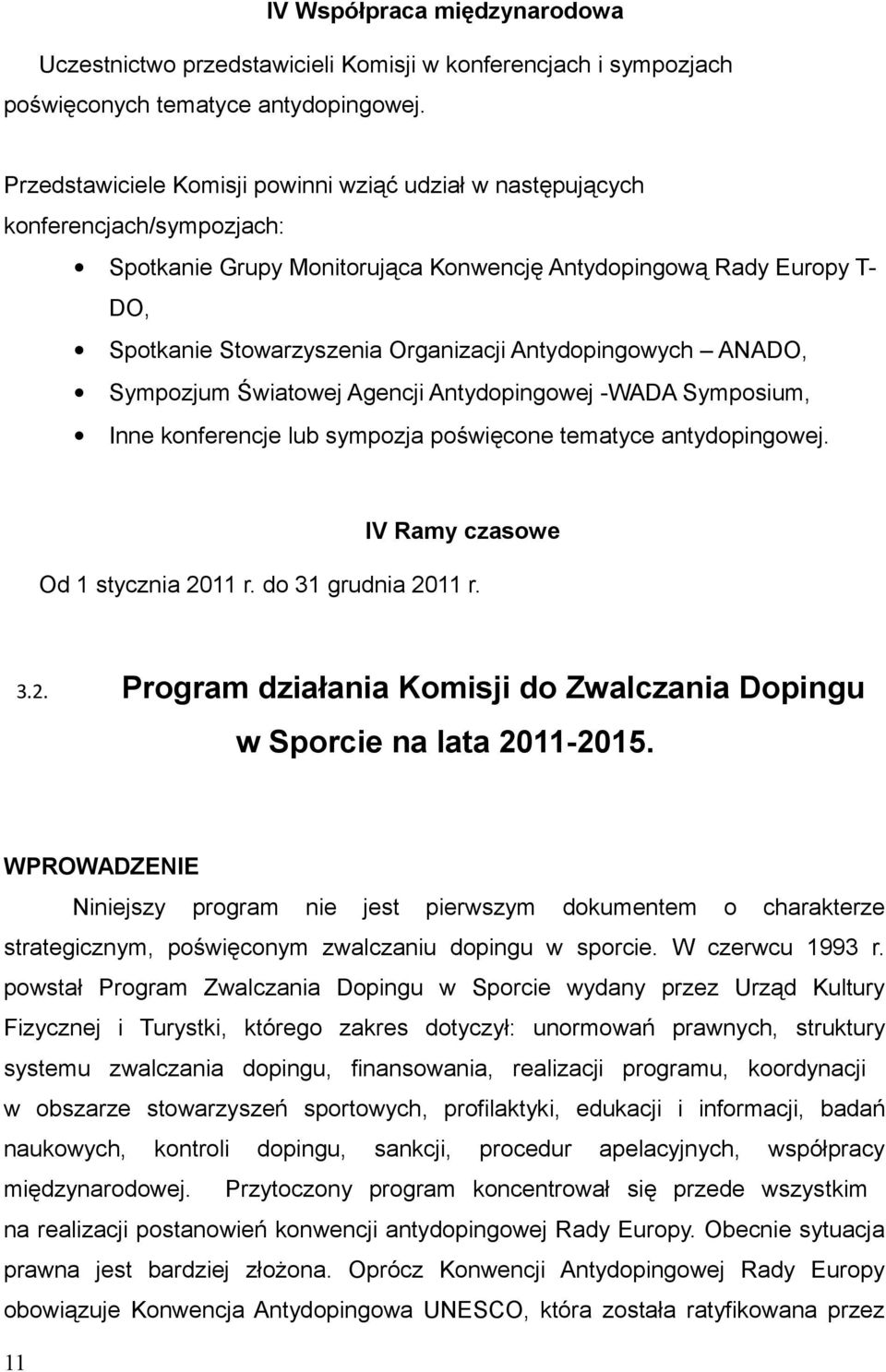 -WADA Symposium, Inne konferencje lub sympozja poświęcone tematyce antydopingowej IV Ramy czasowe Od 1 stycznia 2011 r do 31 grudnia 2011 r 32 Program działania Komisji do Zwalczania Dopingu w