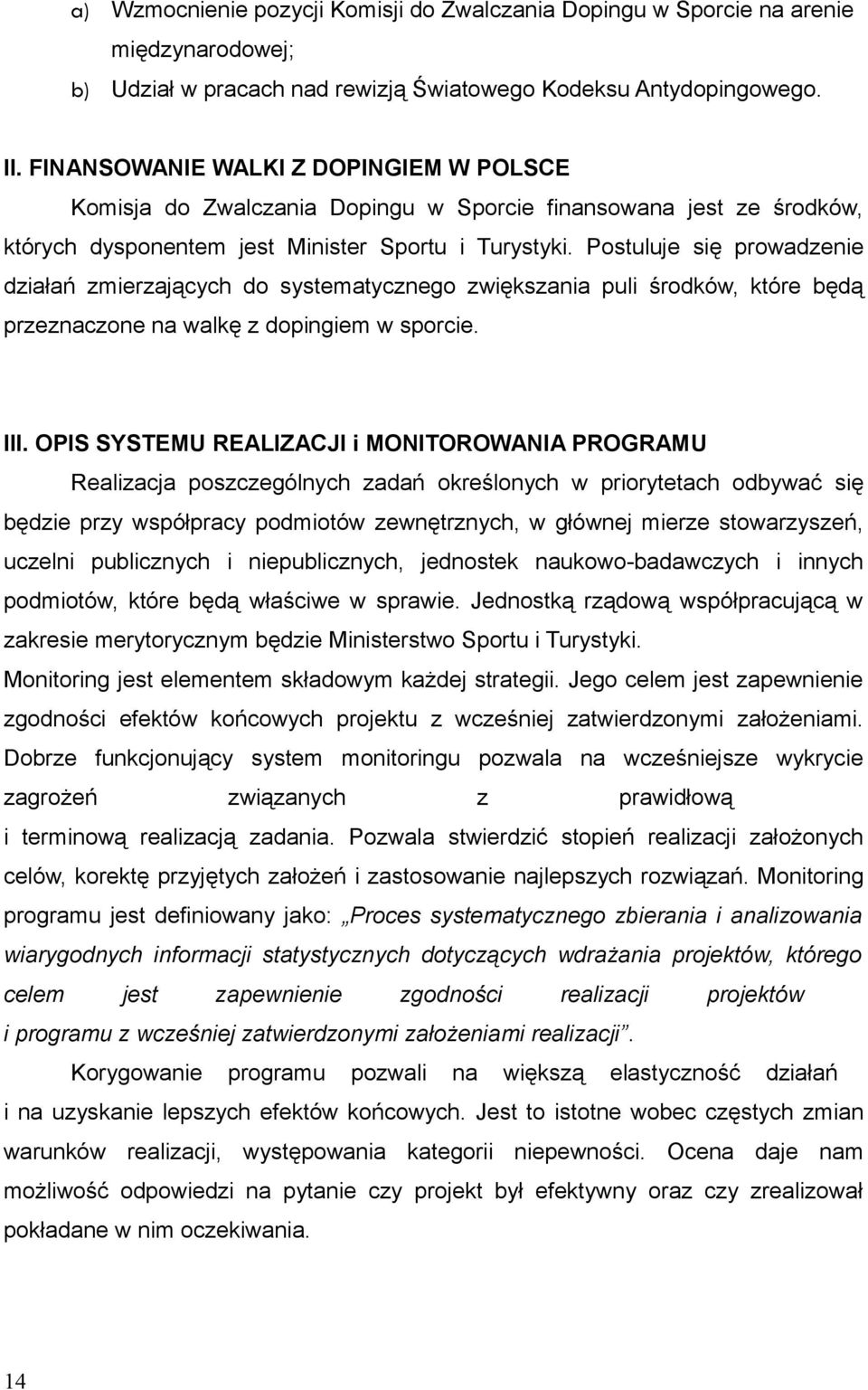 zwiększania puli środków, które będą przeznaczone na walkę z dopingiem w sporcie III OPIS SYSTEMU REALIZACJI i MONITOROWANIA PROGRAMU Realizacja poszczególnych zadań określonych w priorytetach