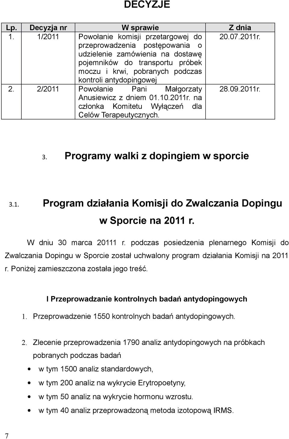 dopingiem w sporcie Program działania Komisji do Zwalczania Dopingu 31 w Sporcie na 2011 r W dniu 30 marca 20111 r podczas posiedzenia plenarnego Komisji do Zwalczania Dopingu w Sporcie został