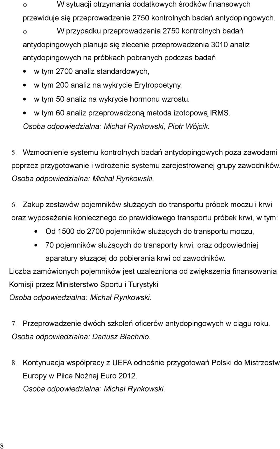 wykrycie hormonu wzrostu w tym 60 analiz przeprowadzoną metoda izotopową IRMS Osoba odpowiedzialna: Michał Rynkowski, Piotr Wójcik 5 Wzmocnienie systemu kontrolnych badań antydopingowych poza