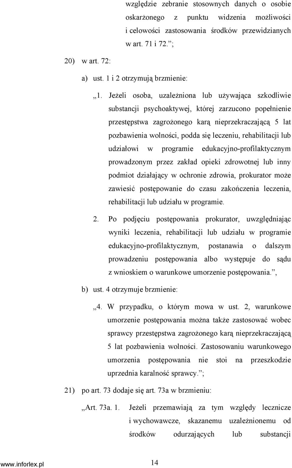 Jeżeli osoba, uzależniona lub używająca szkodliwie substancji psychoaktywej, której zarzucono popełnienie przestępstwa zagrożonego karą nieprzekraczającą 5 lat pozbawienia wolności, podda się