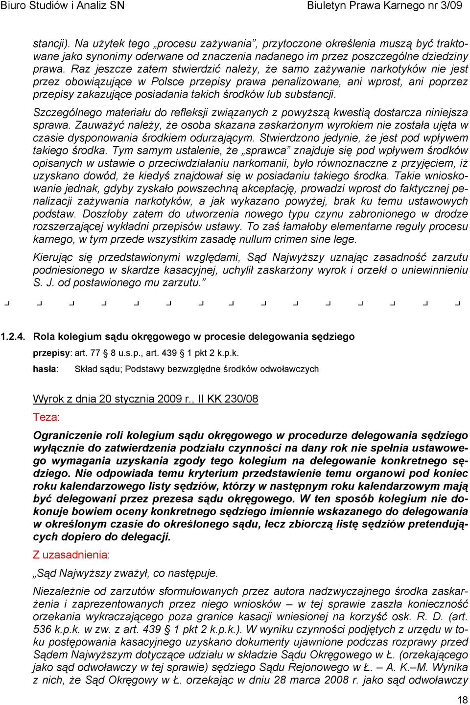 środków lub substancji. Szczególnego materiału do refleksji związanych z powyższą kwestią dostarcza niniejsza sprawa.