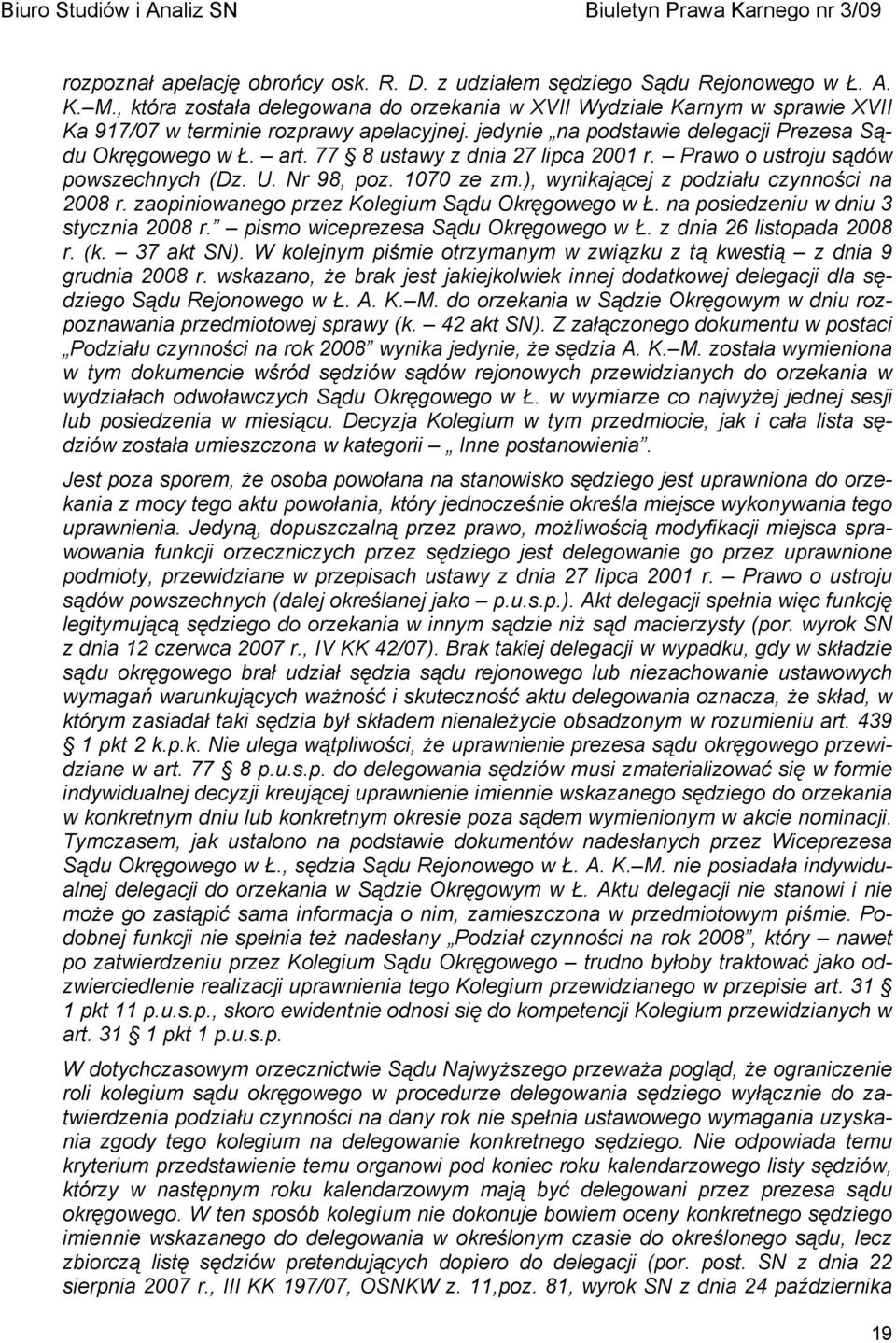 77 8 ustawy z dnia 27 lipca 2001 r. Prawo o ustroju sądów powszechnych (Dz. U. Nr 98, poz. 1070 ze zm.), wynikającej z podziału czynności na 2008 r. zaopiniowanego przez Kolegium Sądu Okręgowego w Ł.