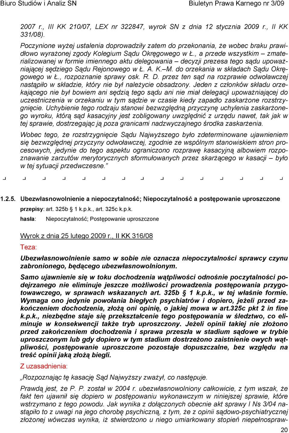 , a przede wszystkim zmaterializowanej w formie imiennego aktu delegowania decyzji prezesa tego sądu upoważniającej sędziego Sądu Rejonowego w Ł. A. K. M. do orzekania w składach Sądu Okręgowego w Ł.