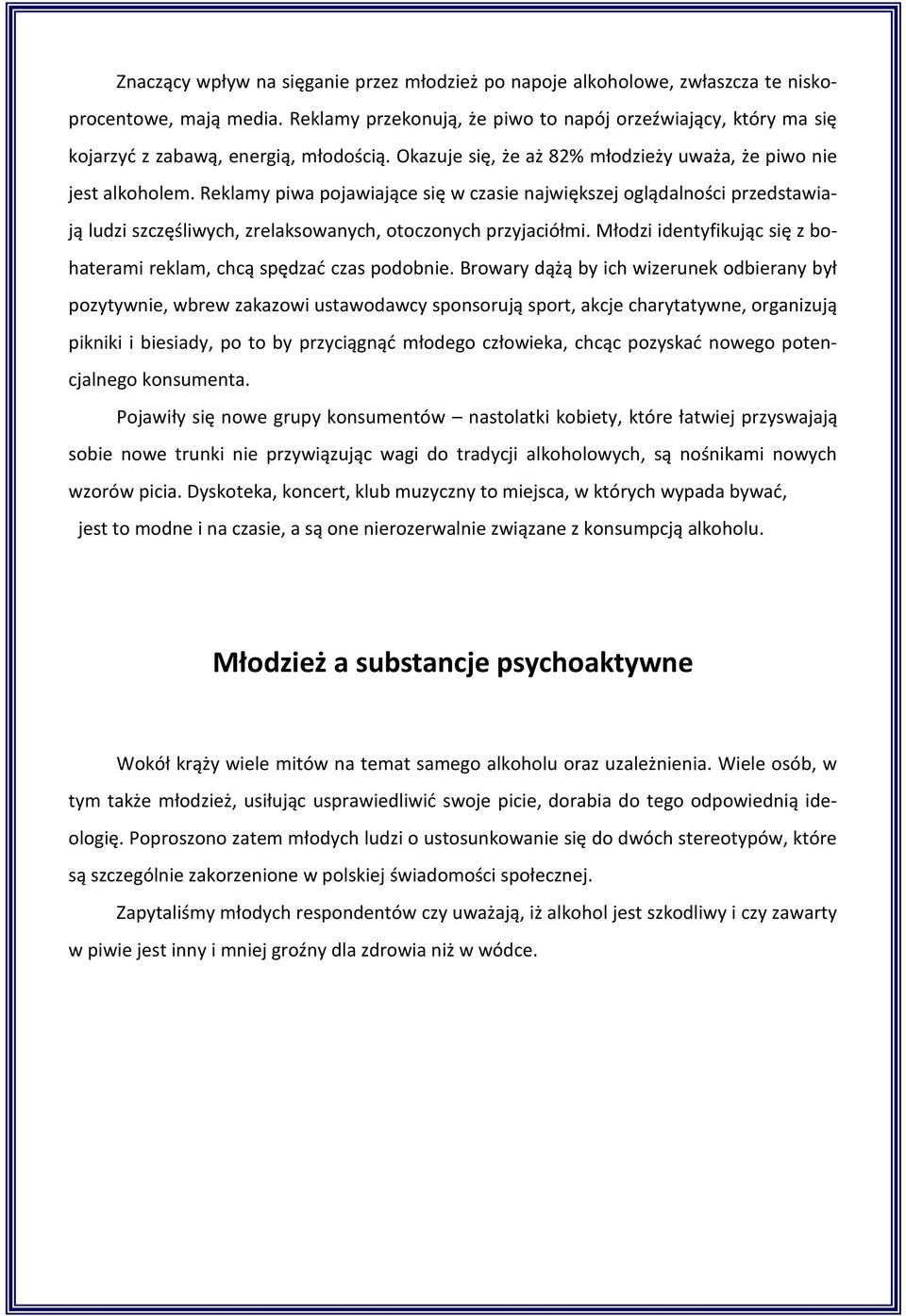 Reklamy piwa pojawiające się w czasie największej oglądalności przedstawiają ludzi szczęśliwych, zrelaksowanych, otoczonych przyjaciółmi.