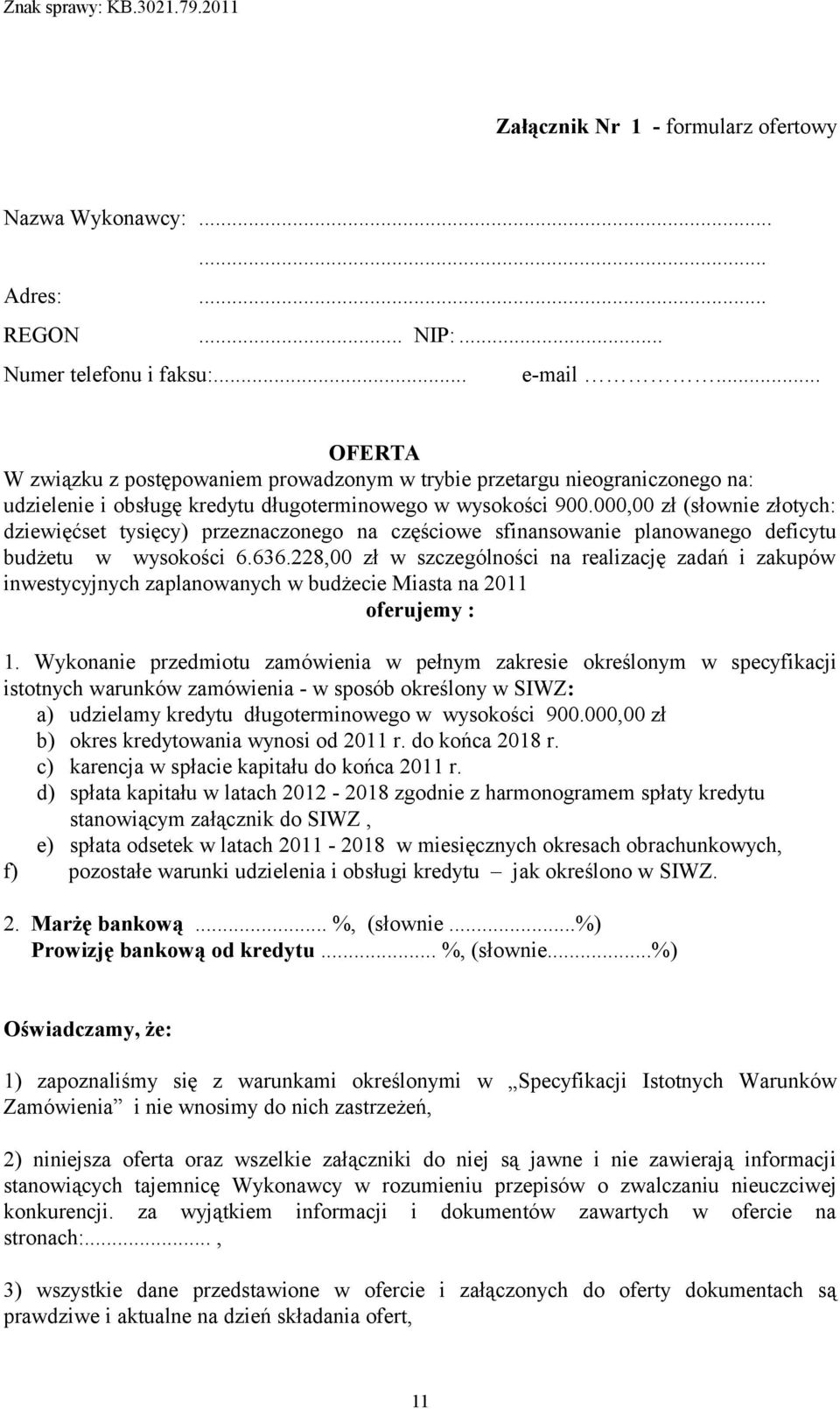 000,00 zł (słownie złotych: dziewięćset tysięcy) przeznaczonego na częściowe sfinansowanie planowanego deficytu budżetu w wysokości 6.636.