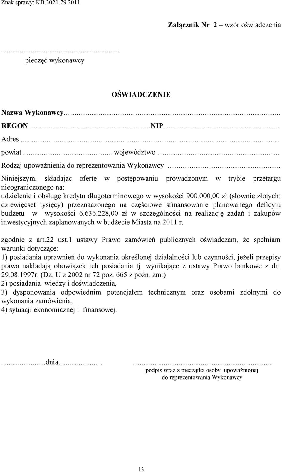 000,00 zł (słownie złotych: dziewięćset tysięcy) przeznaczonego na częściowe sfinansowanie planowanego deficytu budżetu w wysokości 6.636.