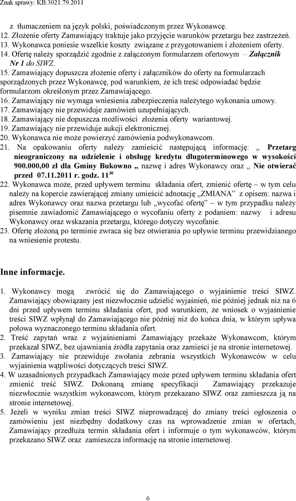 Zamawiający dopuszcza złożenie oferty i załączników do oferty na formularzach sporządzonych przez Wykonawcę, pod warunkiem, że ich treść odpowiadać będzie formularzom określonym przez Zamawiającego.