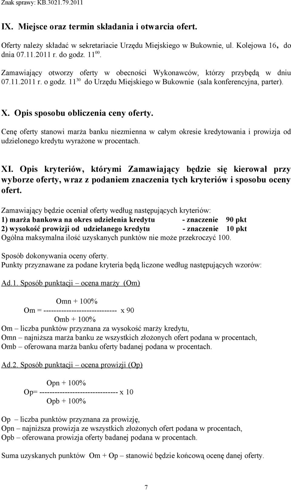 Opis sposobu obliczenia ceny oferty. Cenę oferty stanowi marża banku niezmienna w całym okresie kredytowania i prowizja od udzielonego kredytu wyrażone w procentach. XI.