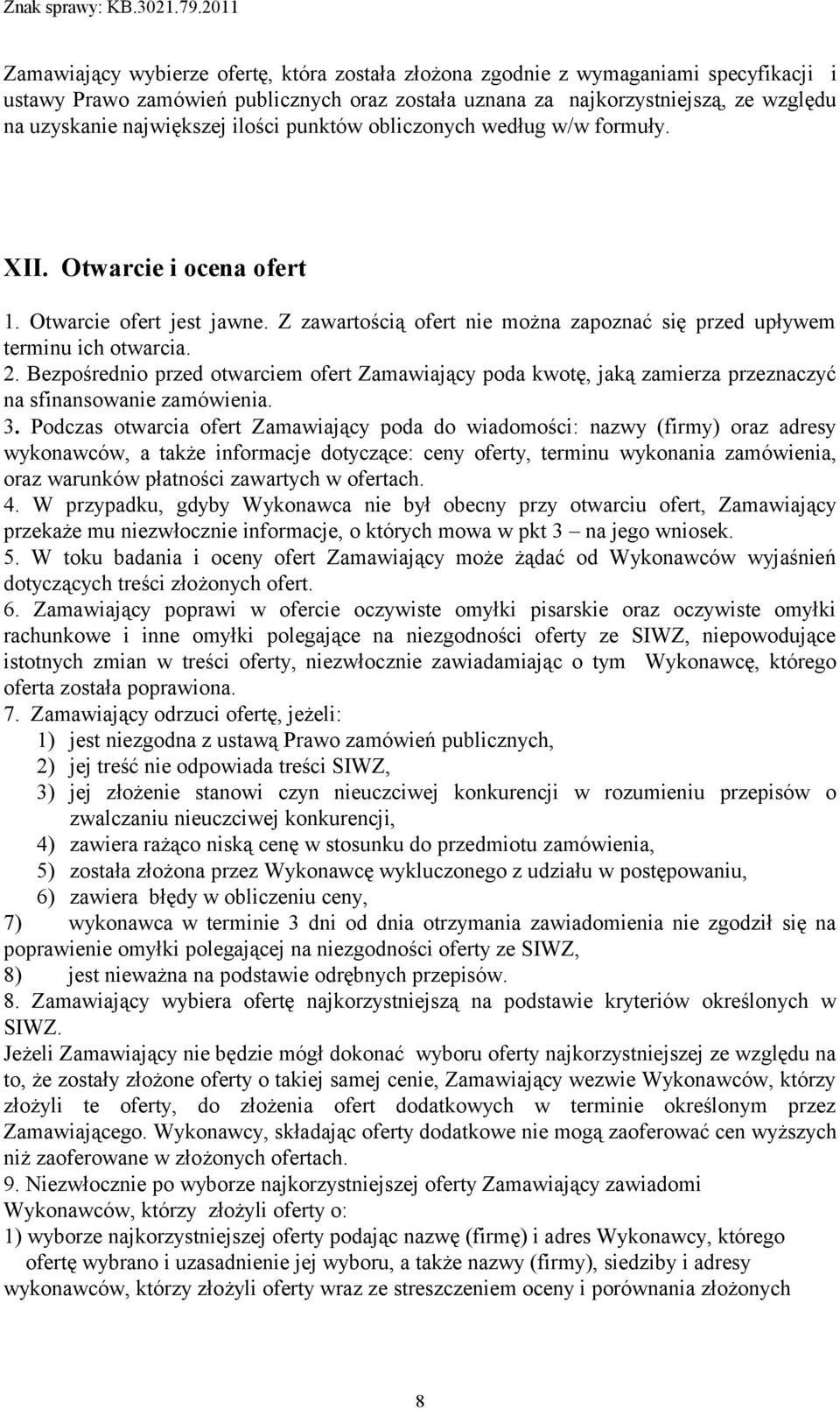 Bezpośrednio przed otwarciem ofert Zamawiający poda kwotę, jaką zamierza przeznaczyć na sfinansowanie zamówienia. 3.