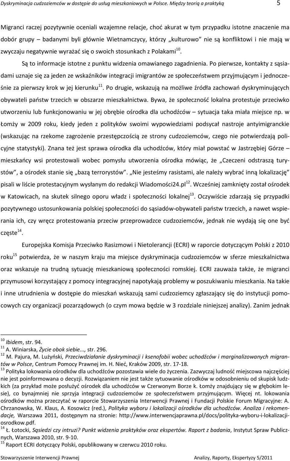 są konfliktowi i nie mają w zwyczaju negatywnie wyrażać się o swoich stosunkach z Polakami 10. Są to informacje istotne z punktu widzenia omawianego zagadnienia.