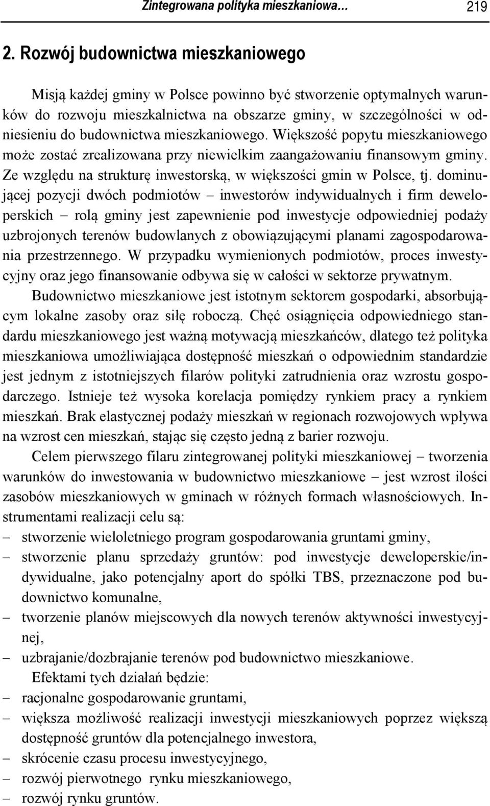 mieszkaniowego. Większość popytu mieszkaniowego może zostać zrealizowana przy niewielkim zaangażowaniu finansowym gminy. Ze względu na strukturę inwestorską, w większości gmin w Polsce, tj.