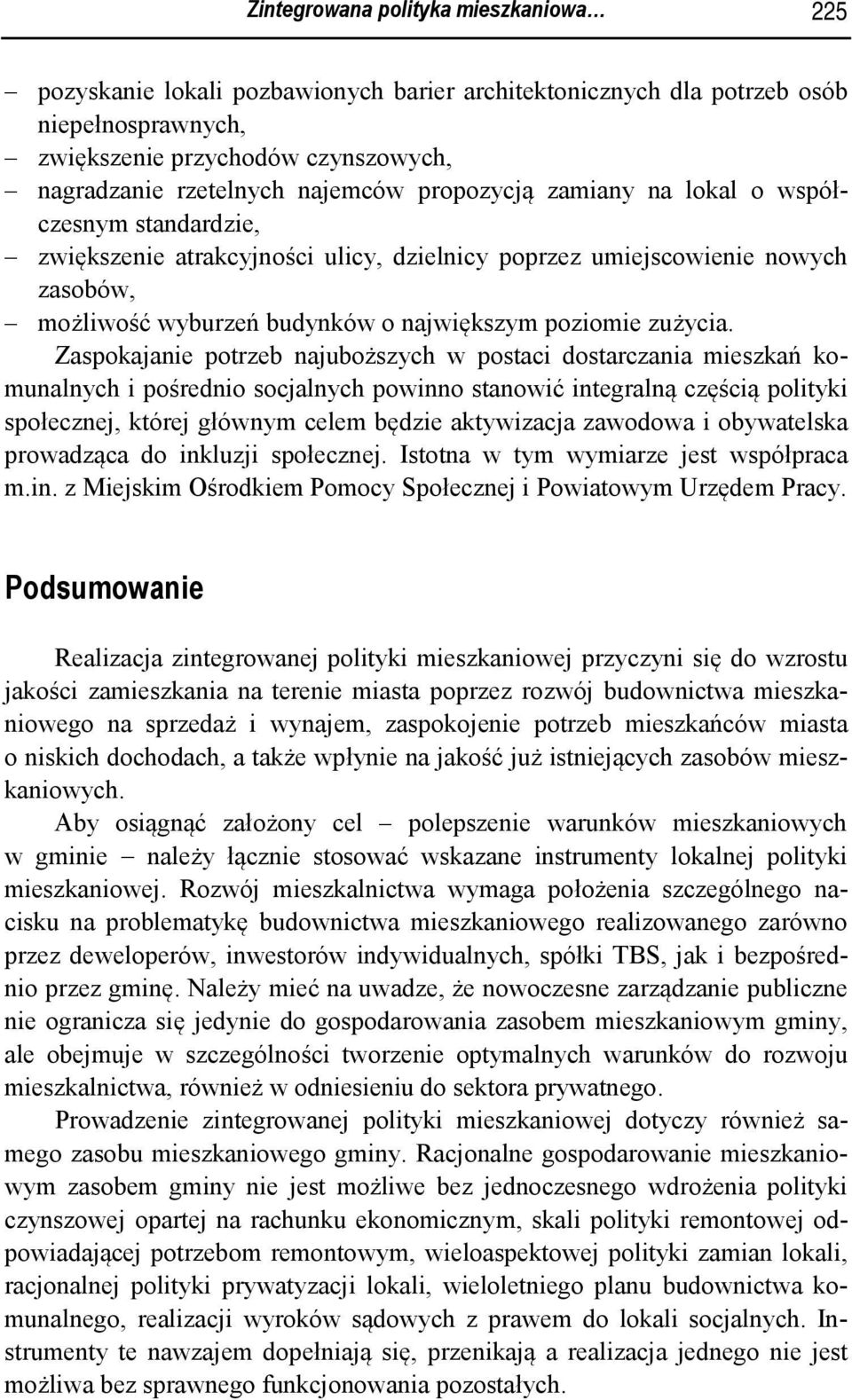 Zaspokajanie potrzeb najuboższych w postaci dostarczania mieszkań komunalnych i pośrednio socjalnych powinno stanowić integralną częścią polityki społecznej, której głównym celem będzie aktywizacja