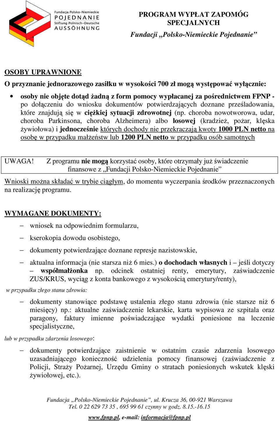 choroba nowotworowa, udar, choroba Parkinsona, choroba Alzheimera) albo losowej (kradzieŝ, poŝar, klęska Ŝywiołowa) i jednocześnie których dochody nie przekraczają kwoty 1000 PLN netto na osobę w