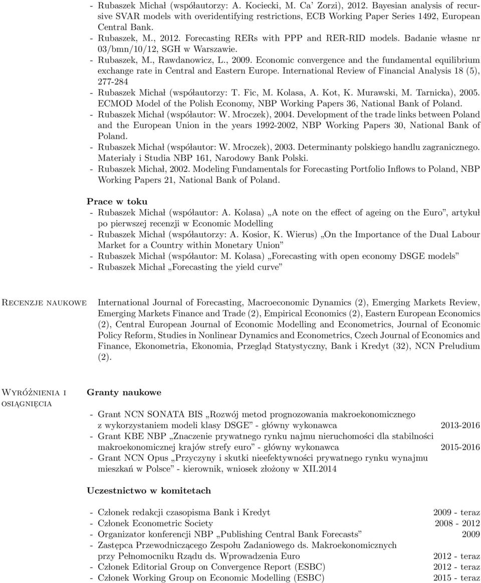 Economic convergence and the fundamental equilibrium exchange rate in Central and Eastern Europe. International Review of Financial Analysis 18 (5), 277-284 - Rubaszek Micha l (wspó lautorzy: T.