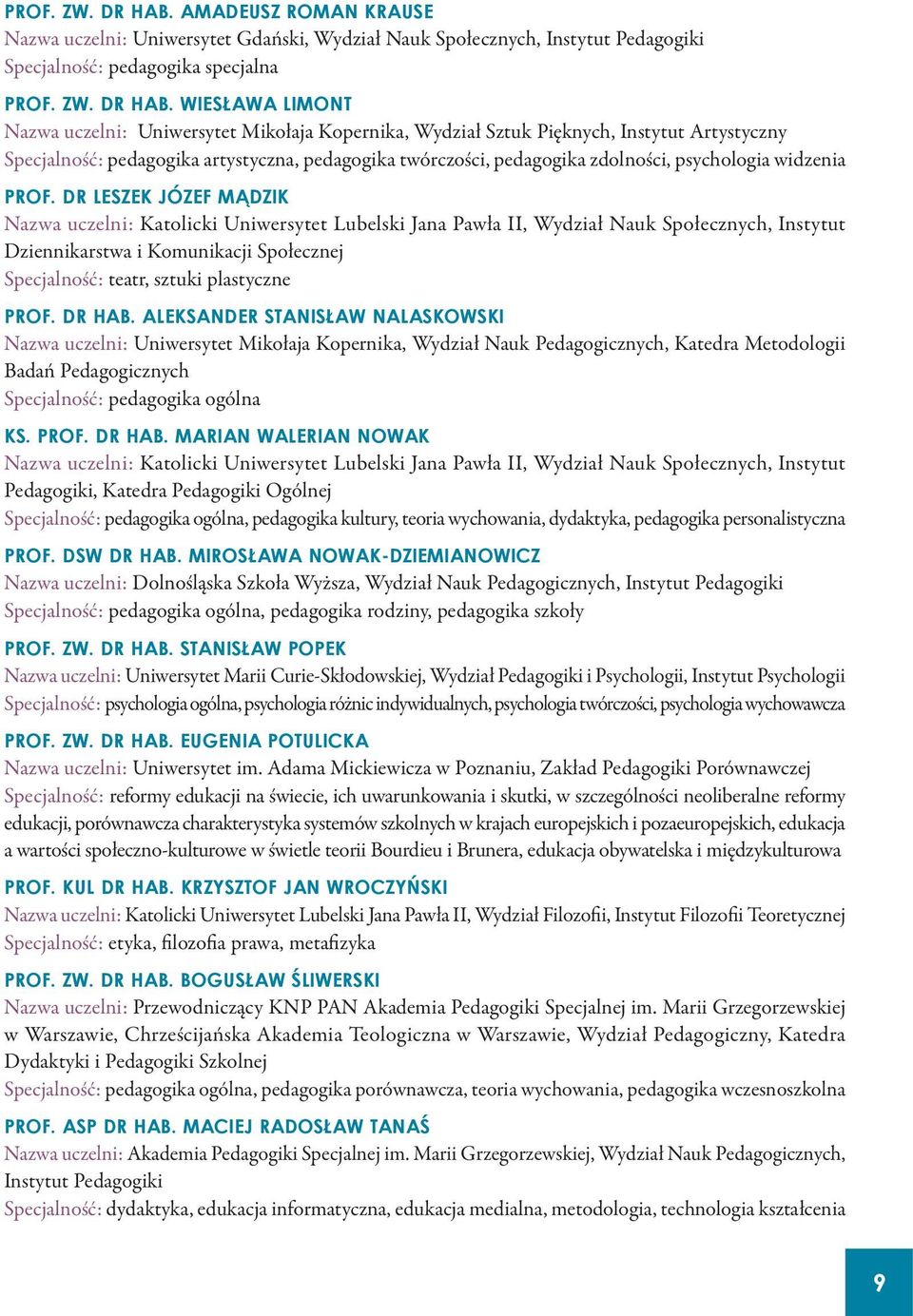 Kopernika, Wydział Sztuk Pięknych, Instytut Artystyczny Specjalność: pedagogika artystyczna, pedagogika twórczości, pedagogika zdolności, psychologia widzenia PROF.