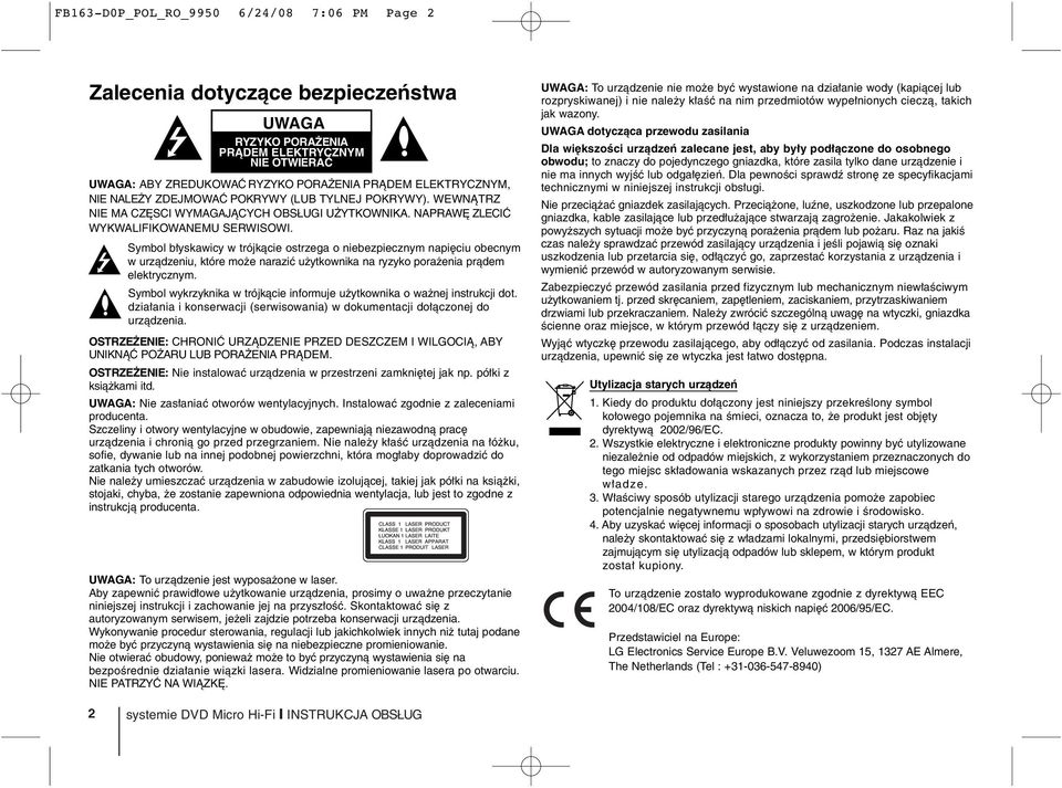 Symbol błyskawicy w trójkącie ostrzega o niebezpiecznym napięciu obecnym w urządzeniu, które może narazić użytkownika na ryzyko porażenia prądem elektrycznym.