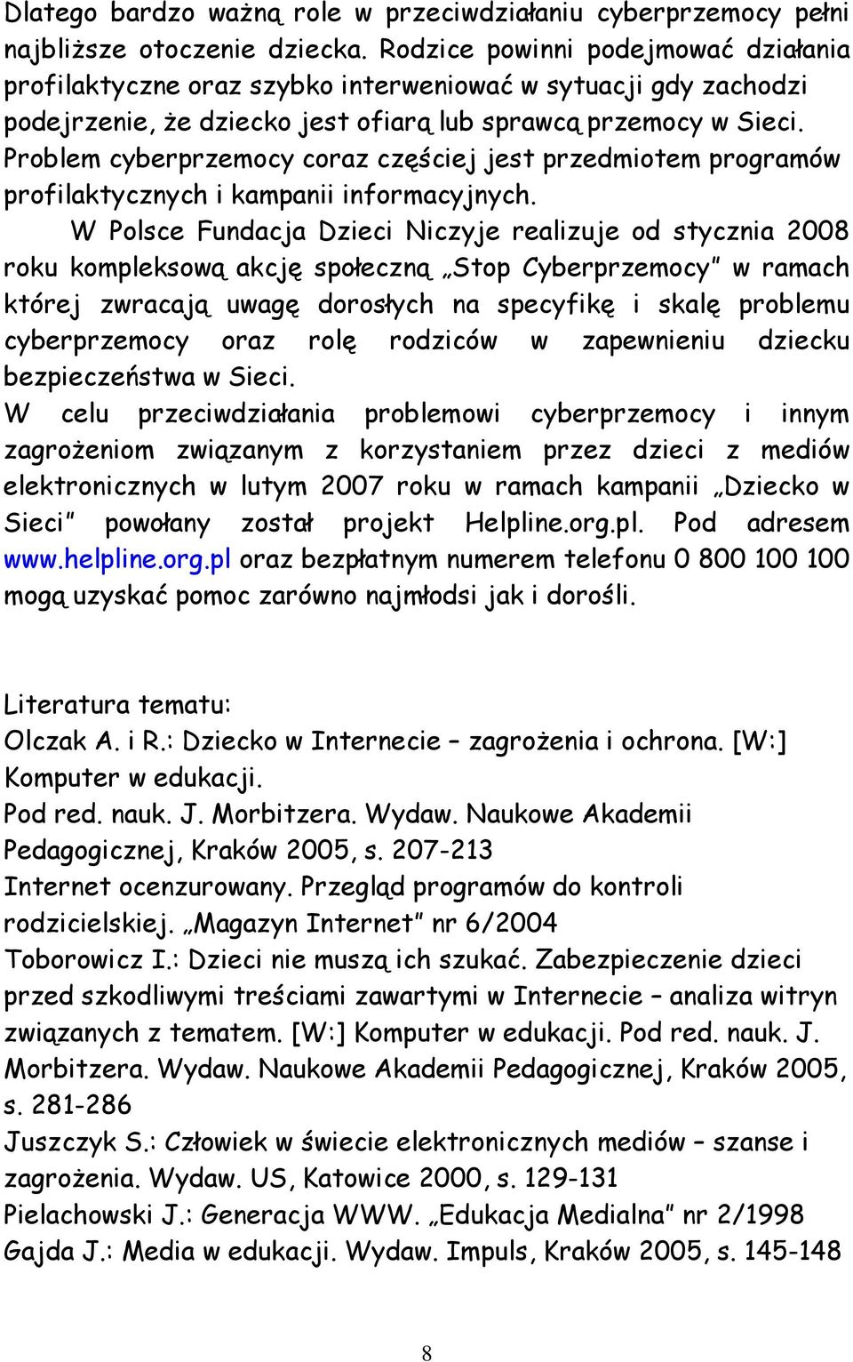 Problem cyberprzemocy coraz częściej jest przedmiotem programów profilaktycznych i kampanii informacyjnych.