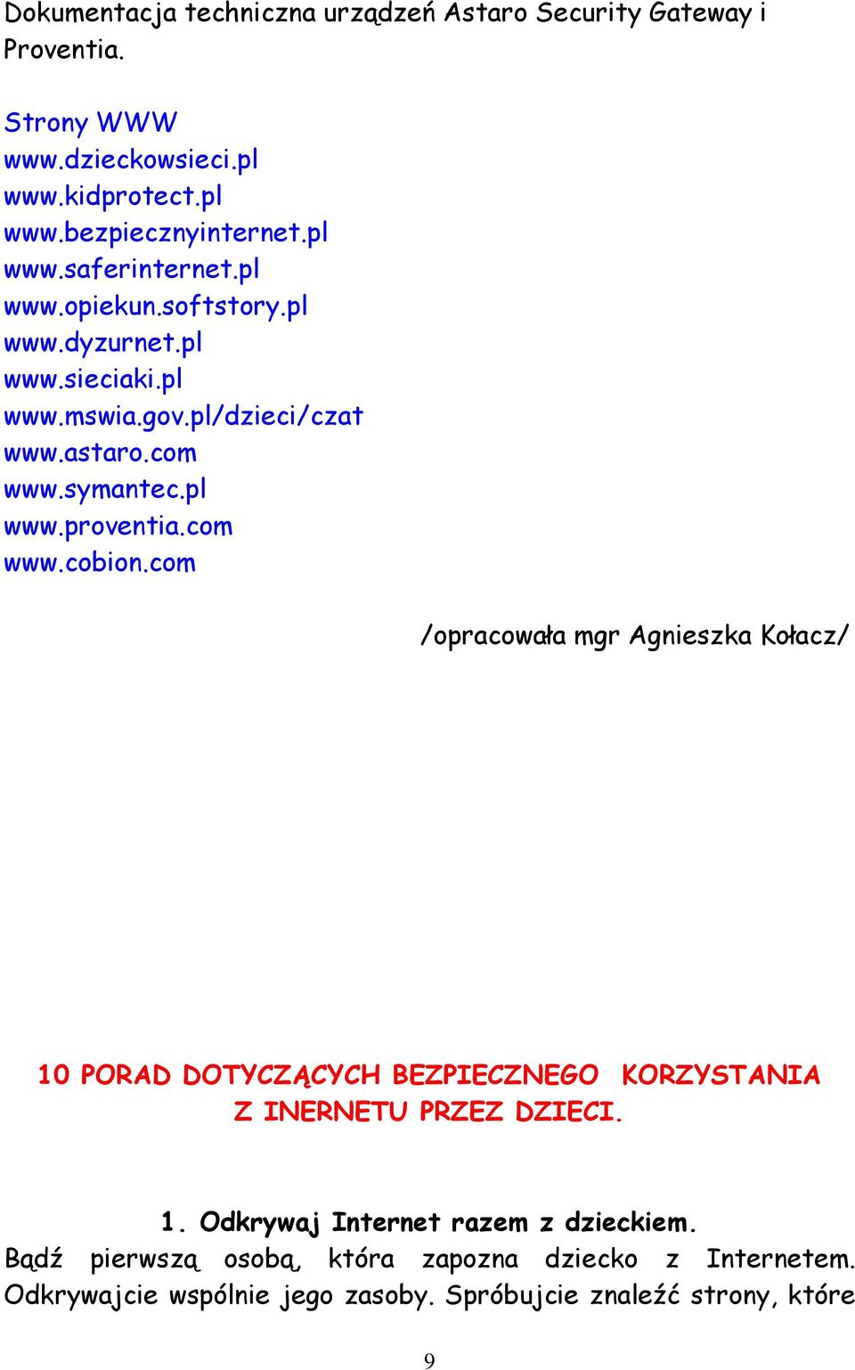 com www.cobion.com /opracowała mgr Agnieszka Kołacz/ 10 PORAD DOTYCZĄCYCH BEZPIECZNEGO KORZYSTANIA Z INERNETU PRZEZ DZIECI. 1. Odkrywaj Internet razem z dzieckiem.