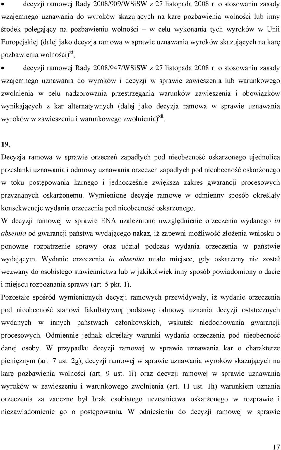 (dalej jako decyzja ramowa w sprawie uznawania wyroków skazujących na karę pozbawienia wolności) xi ; decyzji ramowej Rady 2008/947/WSiSW z 27 listopada 2008 r.