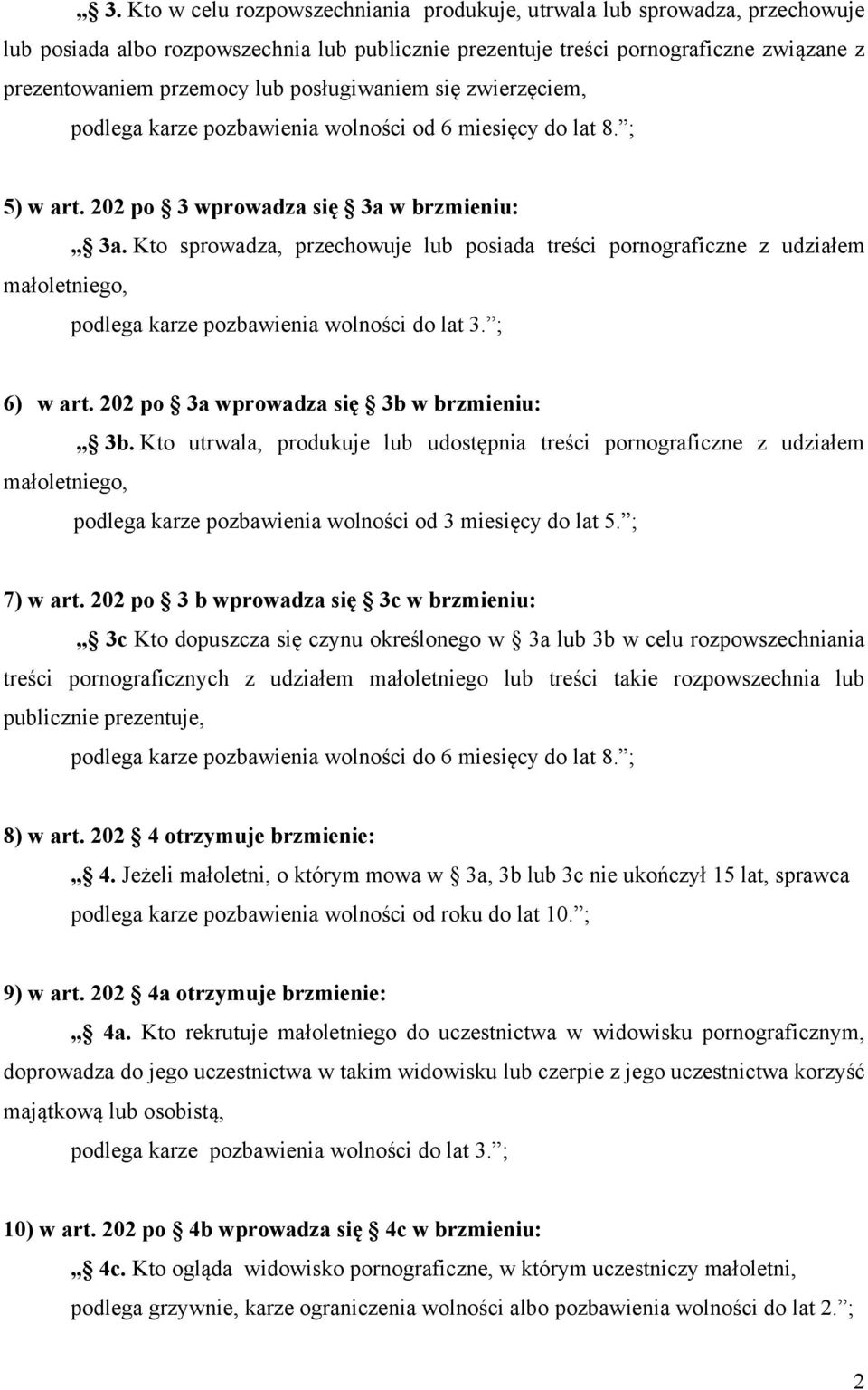 Kto sprowadza, przechowuje lub posiada treści pornograficzne z udziałem małoletniego, podlega karze pozbawienia wolności do lat 3. ; 6) w art. 202 po 3a wprowadza się 3b w brzmieniu: 3b.